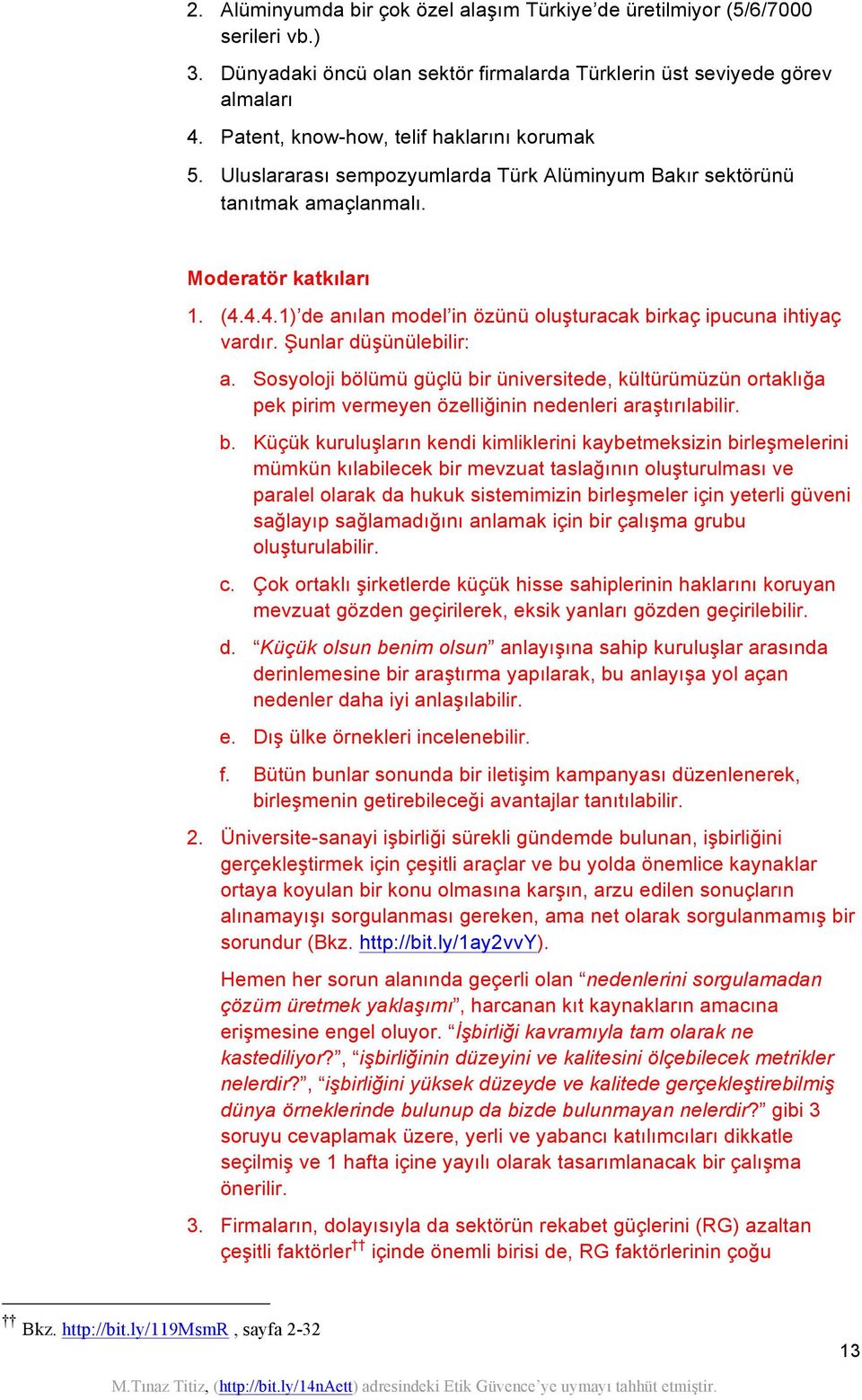 4.4.1) de anılan model in özünü oluşturacak birkaç ipucuna ihtiyaç vardır. Şunlar düşünülebilir: a.