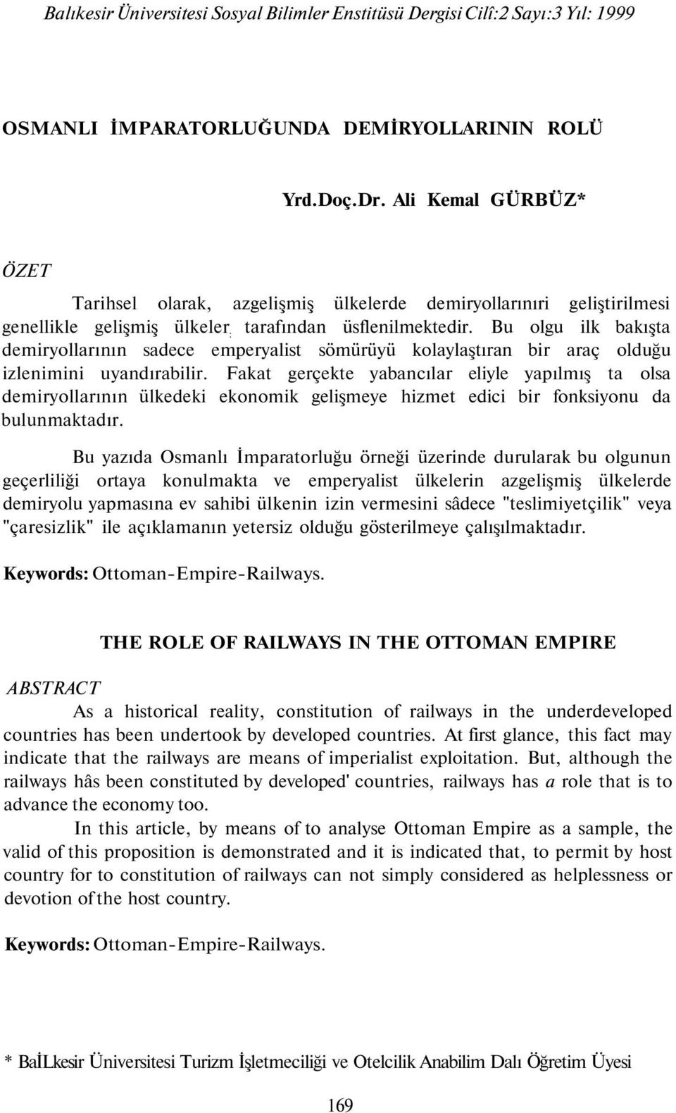 Bu olgu ilk bakışta demiryollarının sadece emperyalist sömürüyü kolaylaştıran bir araç olduğu izlenimini uyandırabilir.