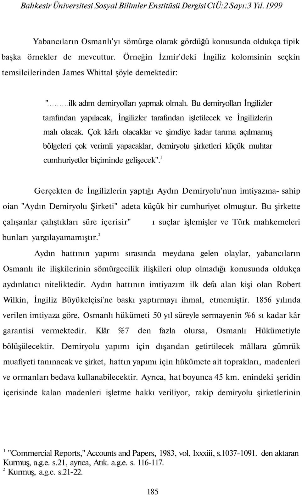 Bu demiryolları İngilizler tarafından yapılacak, İngilizler tarafından işletilecek ve İngilizlerin malı olacak.