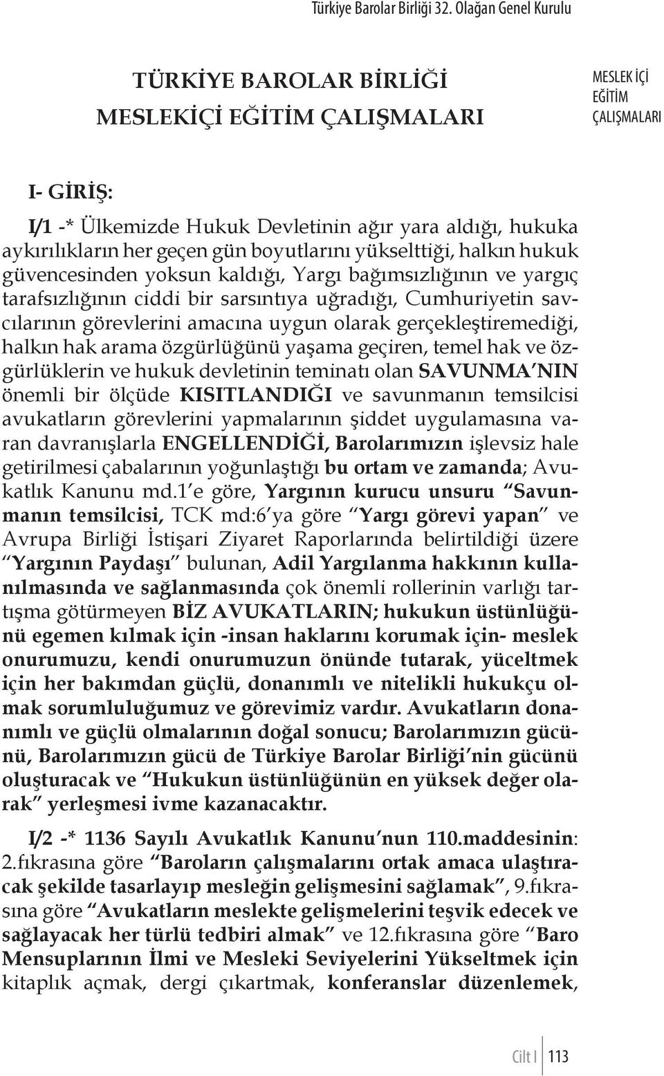 geçiren, temel hak ve özgürlüklerin ve hukuk devletinin teminatı olan SAVUNMA NIN önemli bir ölçüde KISITLANDIĞI ve savunmanın temsilcisi avukatların görevlerini yapmalarının şiddet uygulamasına