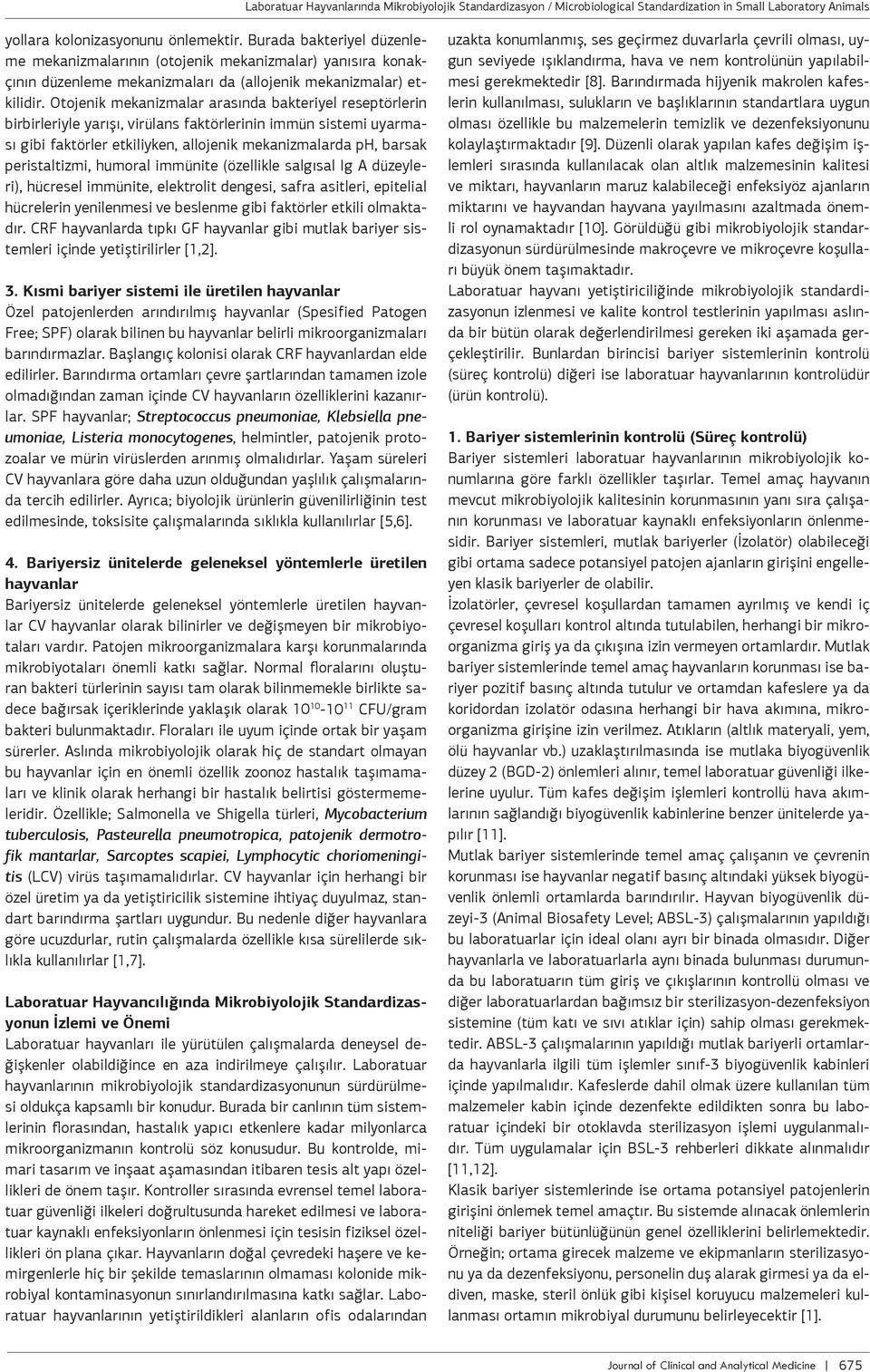 Burada bakteriyel düzenleme mekanizmalarının (otojenik mekanizmalar) yanısıra konakçının düzenleme mekanizmaları da (allojenik mekanizmalar) etkilidir.