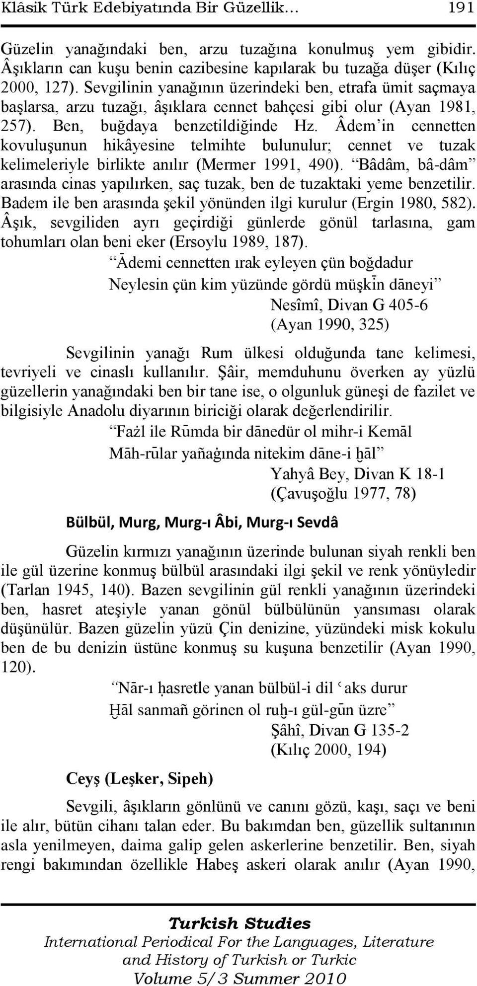 Âdem in cennetten kovuluģunun hikâyesine telmihte bulunulur; cennet ve tuzak kelimeleriyle birlikte anılır (Mermer 1991, 490).