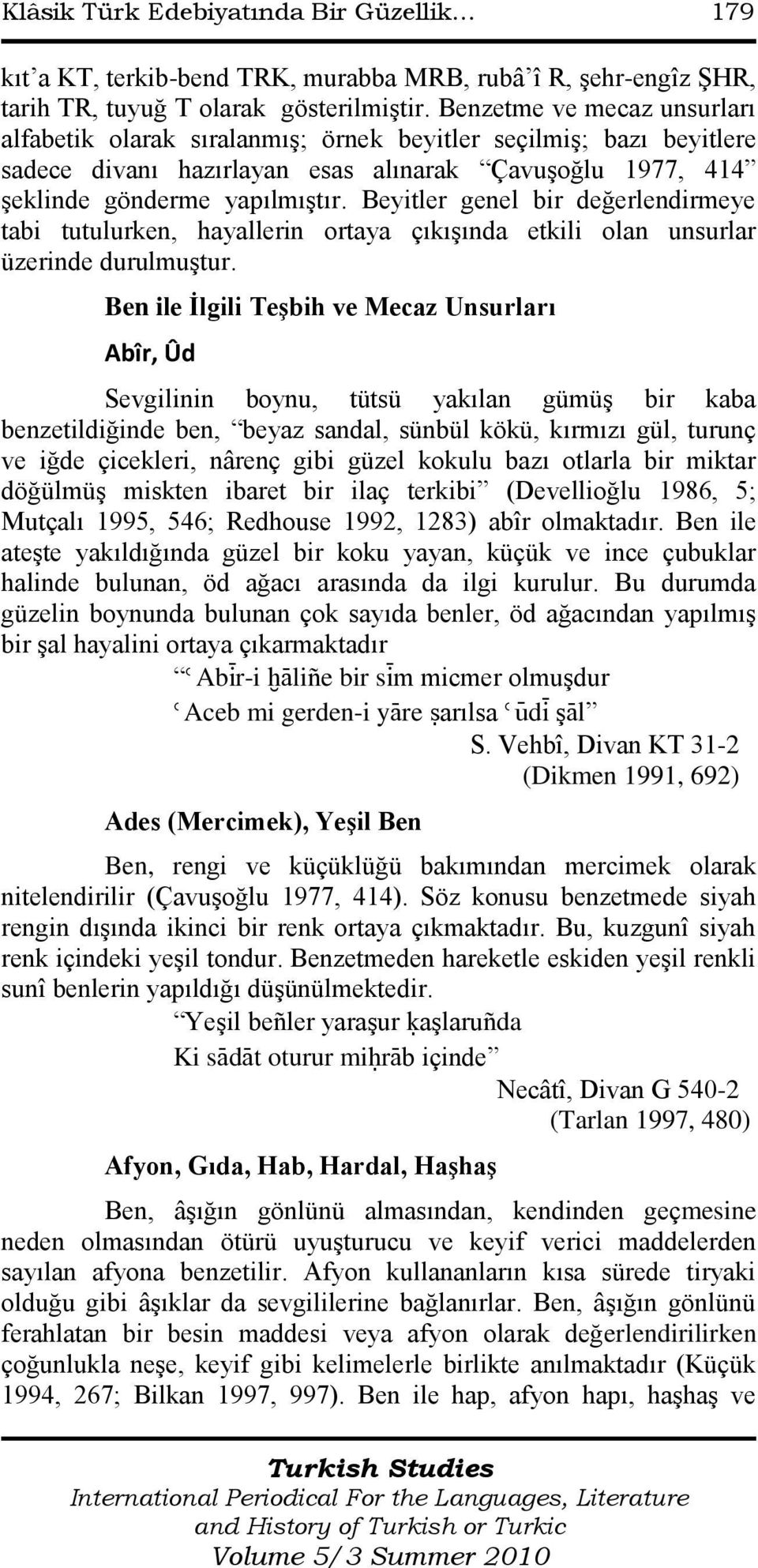 Beyitler genel bir değerlendirmeye tabi tutulurken, hayallerin ortaya çıkıģında etkili olan unsurlar üzerinde durulmuģtur.