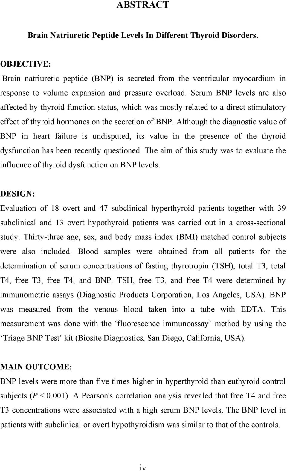 Serum BNP levels are also affected by thyroid function status, which was mostly related to a direct stimulatory effect of thyroid hormones on the secretion of BNP.