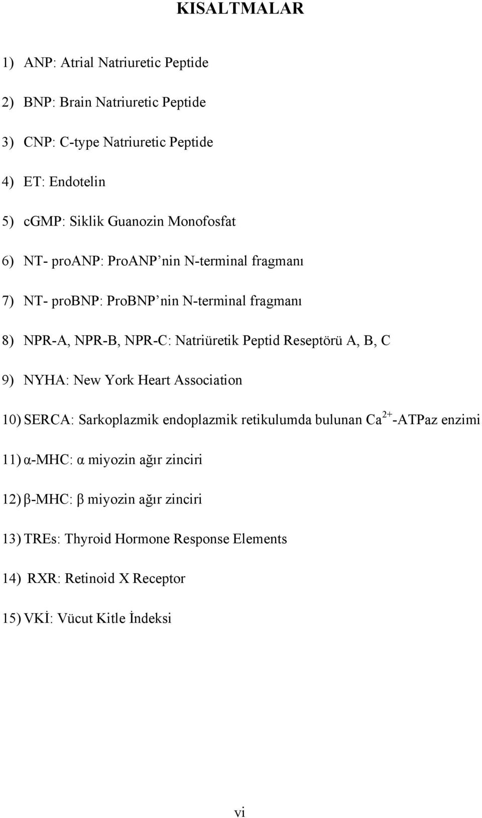 Peptid Reseptörü A, B, C 9) NYHA: New York Heart Association 10) SERCA: Sarkoplazmik endoplazmik retikulumda bulunan Ca 2+ -ATPaz enzimi 11) α-mhc: α