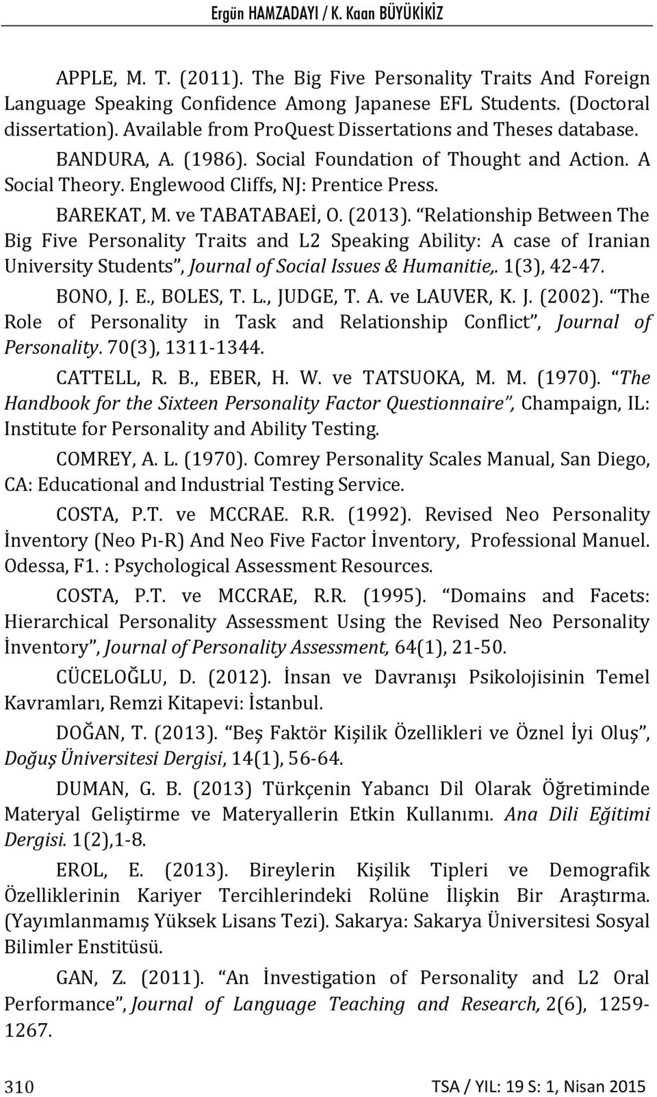 ve TABATABAEİ, O. (2013). Relationship Between The Big Five Personality Traits and L2 Speaking Ability: A case of Iranian University Students, Journal of Social Issues & Humanitie,. 1(3), 42 47.
