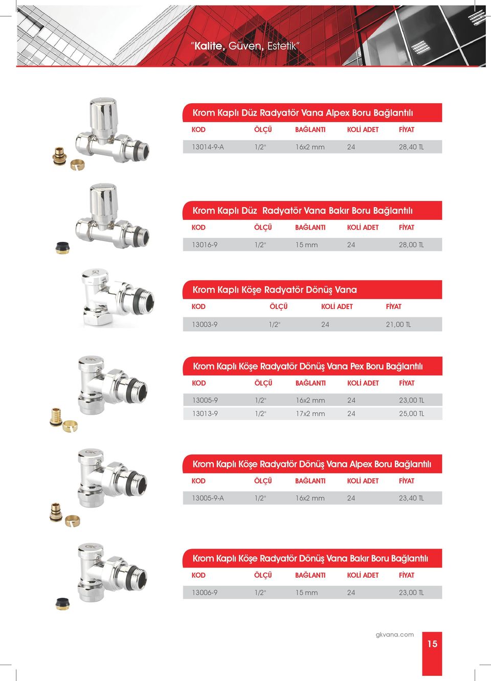 Dönüş Vana Pex Boru Bağlantılı 13005-9 1/2" 16x2 mm 24 23,00 TL 13013-9 1/2" 17x2 mm 24 25,00 TL Krom Kaplı Köşe Radyatör Dönüş Vana Alpex