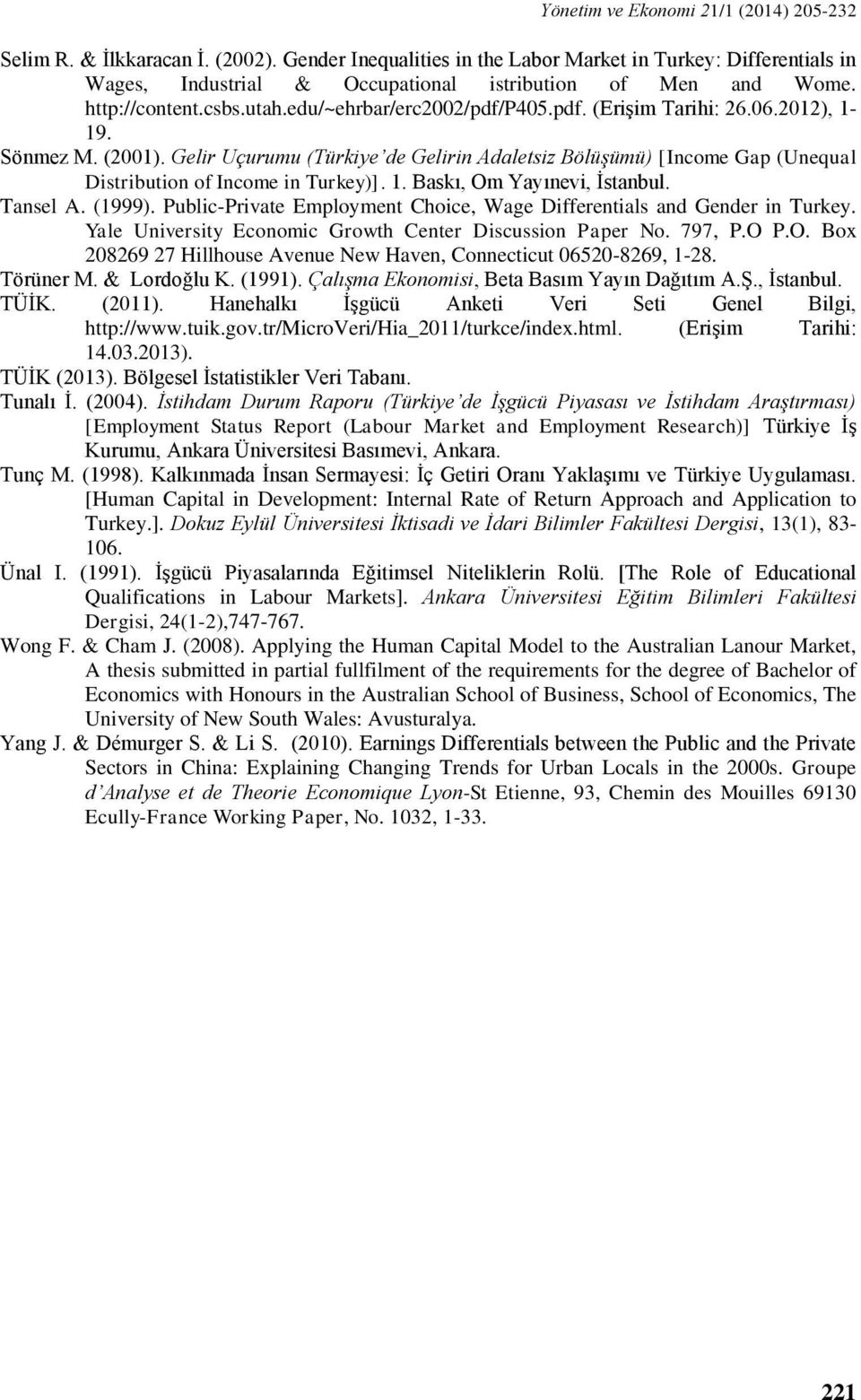 06.2012), 1-19. Sönmez M. (2001). Gelir Uçurumu (Türkiye de Gelirin Adaletsiz Bölüşümü) [Income Gap (Unequal Distribution of Income in Turkey)]. 1. Baskı, Om Yayınevi, İstanbul. Tansel A. (1999).
