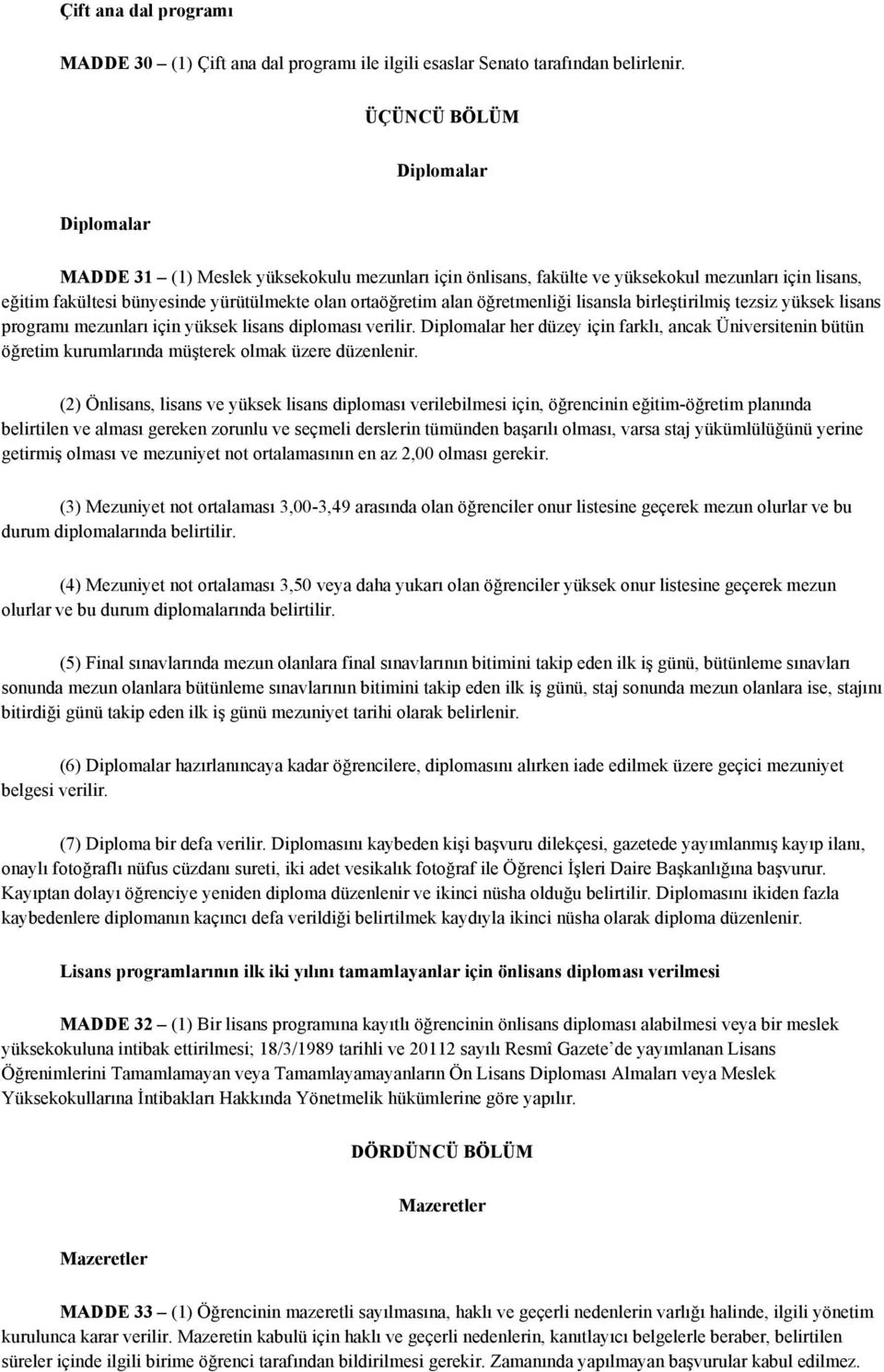 öğretmenliği lisansla birleştirilmiş tezsiz yüksek lisans programı mezunları için yüksek lisans diploması verilir.