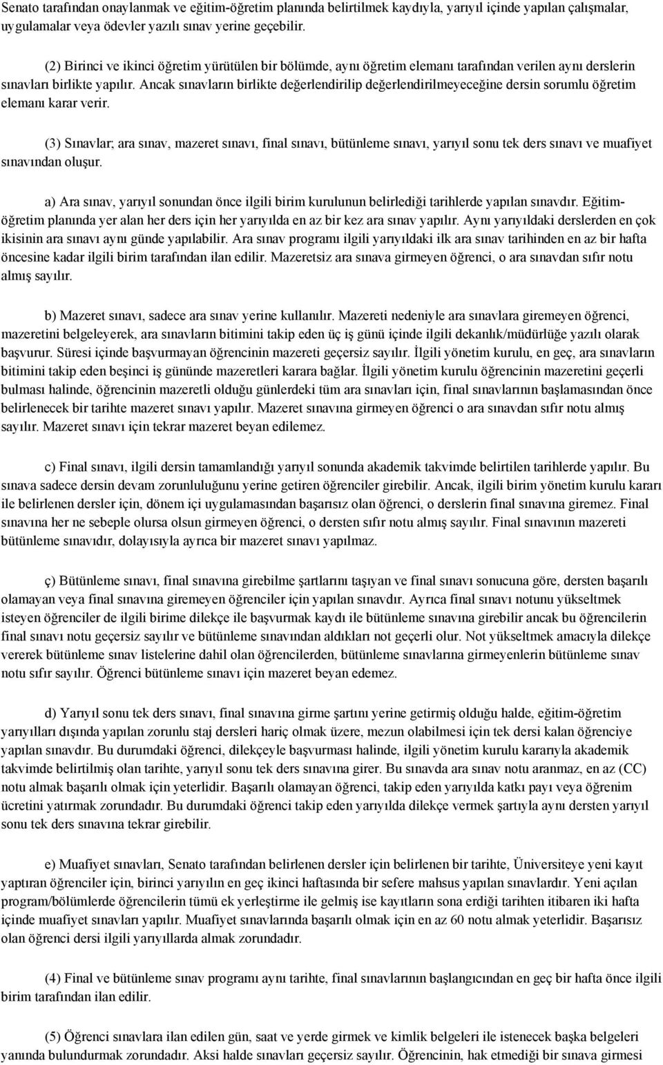 Ancak sınavların birlikte değerlendirilip değerlendirilmeyeceğine dersin sorumlu öğretim elemanı karar verir.