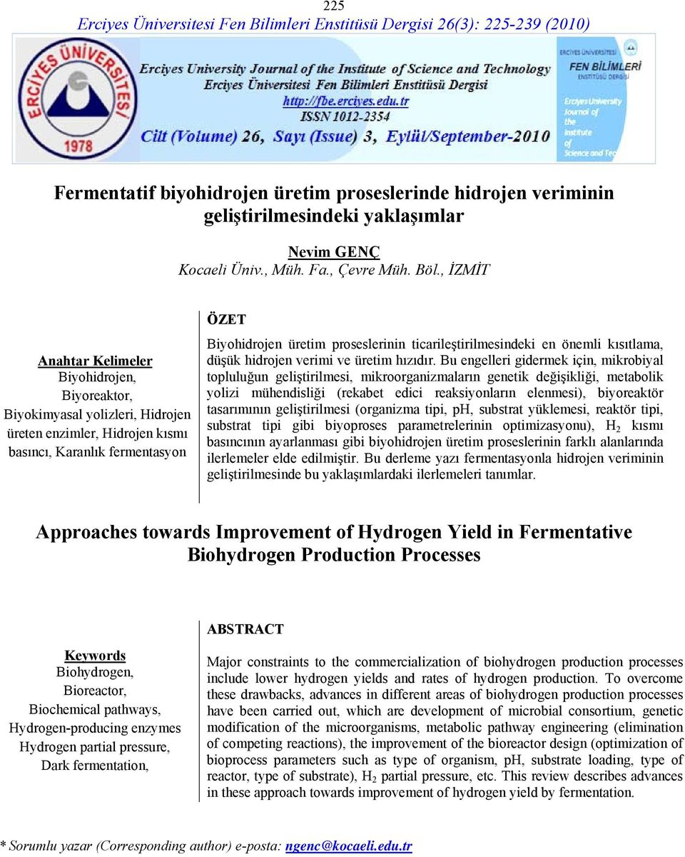 , İZMİT Anahtar Kelimeler Biyohidrojen, Biyoreaktor, Biyokimyasal yolizleri, Hidrojen üreten enzimler, Hidrojen kısmı basıncı, Karanlık fermentasyon ÖZET Biyohidrojen üretim proseslerinin