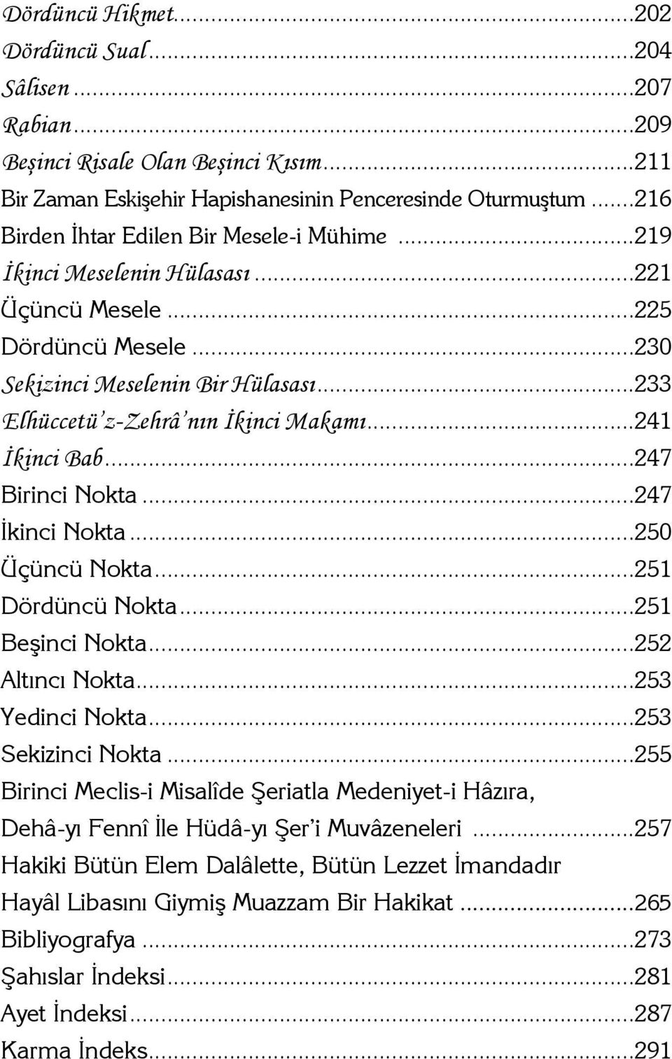 ..24 İkinci Bab...247 Birinci Nokta...247 İkinci Nokta...250 Üçüncü Nokta...25 Dördüncü Nokta...25 Beşinci Nokta...252 Altıncı Nokta...253 Yedinci Nokta...253 Sekizinci Nokta.