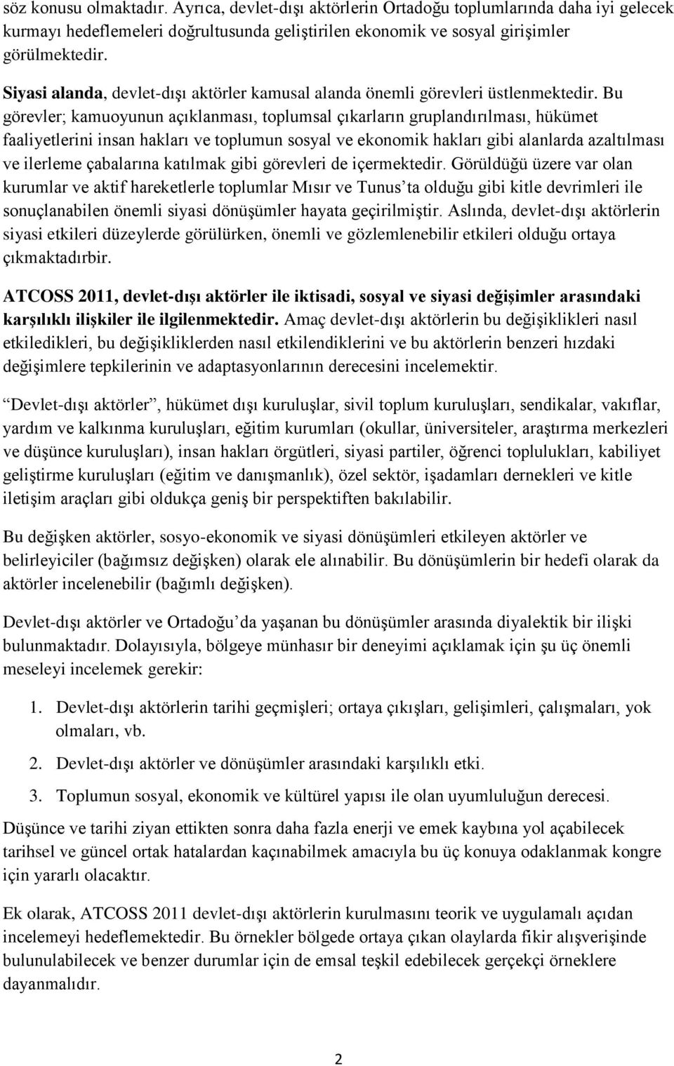 Bu görevler; kamuoyunun açıklanması, toplumsal çıkarların gruplandırılması, hükümet faaliyetlerini insan hakları ve toplumun sosyal ve ekonomik hakları gibi alanlarda azaltılması ve ilerleme