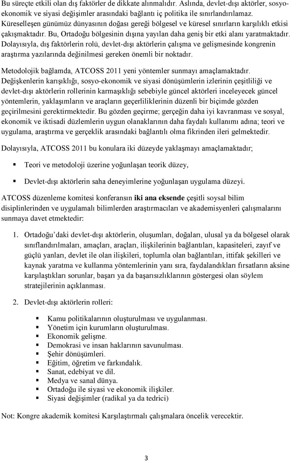 Dolayısıyla, dış faktörlerin rolü, devlet-dışı aktörlerin çalışma ve gelişmesinde kongrenin araştırma yazılarında değinilmesi gereken önemli bir noktadır.