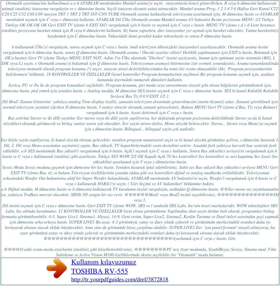 1 2 3 4 5 6 Hafiza Geri Kanal C22 C28 C25 C32 C68 C69 stasyon TRT 1 TRT 2 TRT INT CNN TURK Otomatik arama kullanilarak televizyonu ayarlamak için, M dümesine basin ve AYARLAR menüsünü seçmek için C