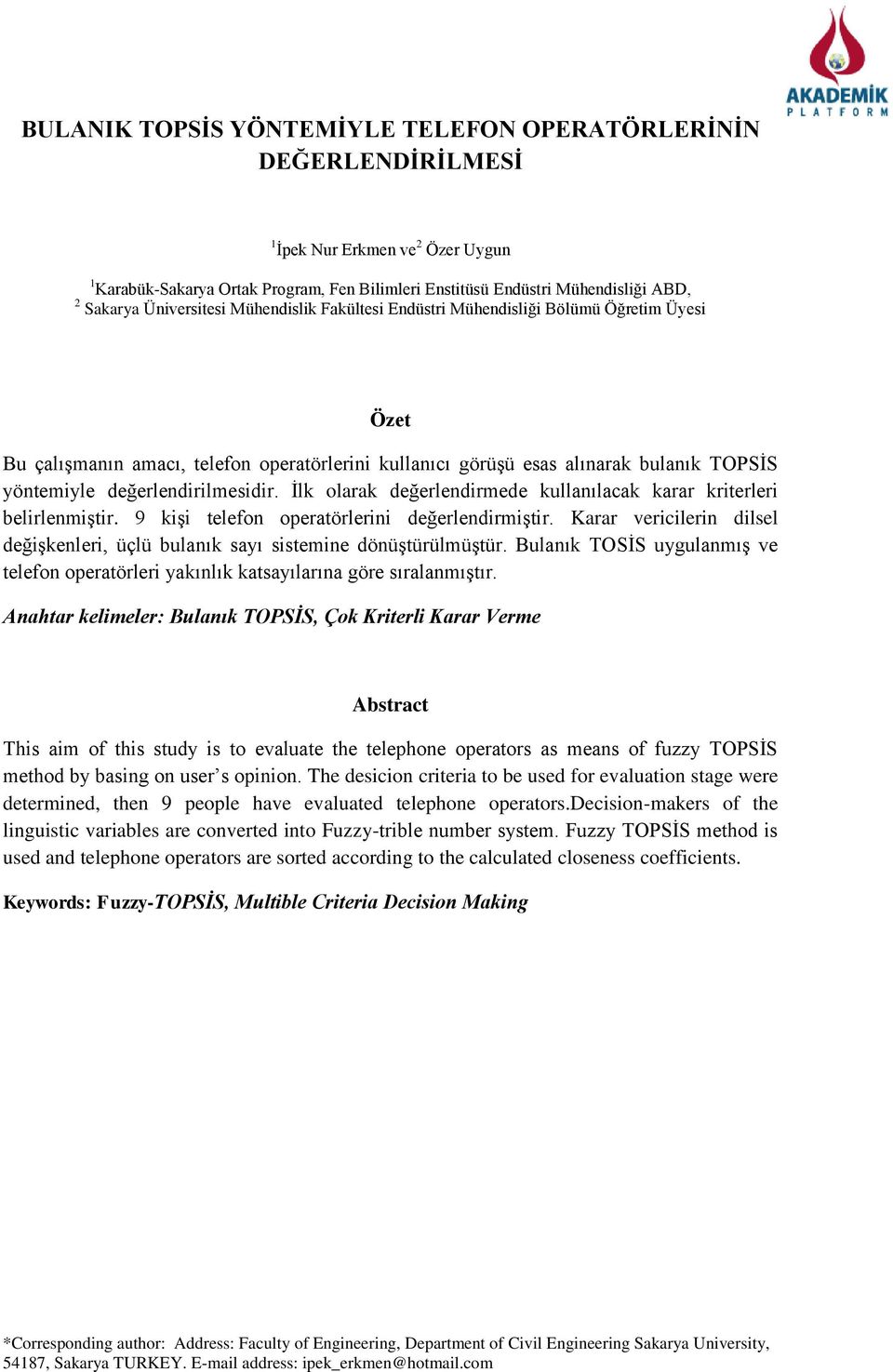 değerlendirilmesidir. İlk olarak değerlendirmede kullanılacak karar kriterleri belirlenmiştir. 9 kişi telefon operatörlerini değerlendirmiştir.