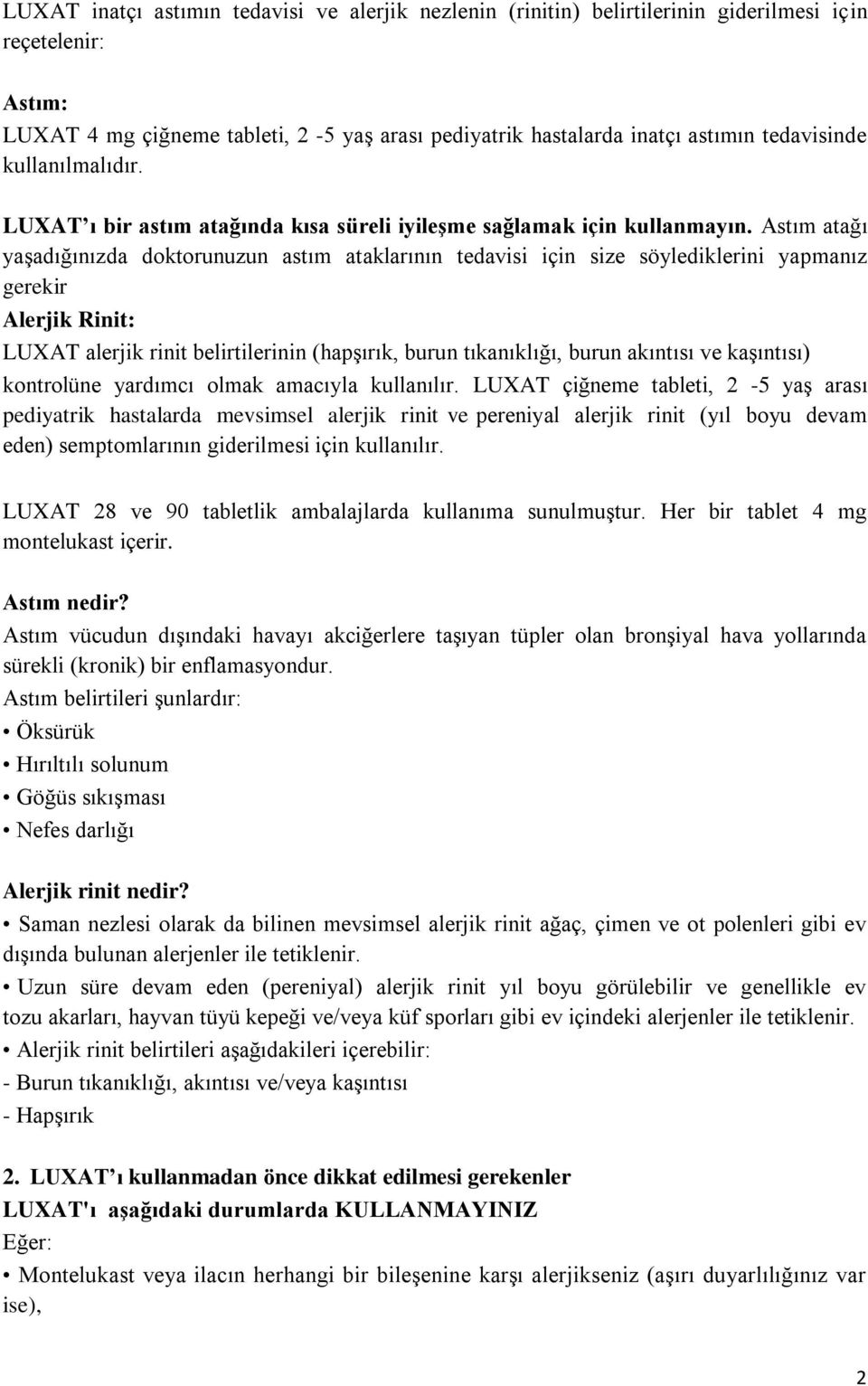 Astım atağı yaşadığınızda doktorunuzun astım ataklarının tedavisi için size söylediklerini yapmanız gerekir Alerjik Rinit: LUXAT alerjik rinit belirtilerinin (hapşırık, burun tıkanıklığı, burun