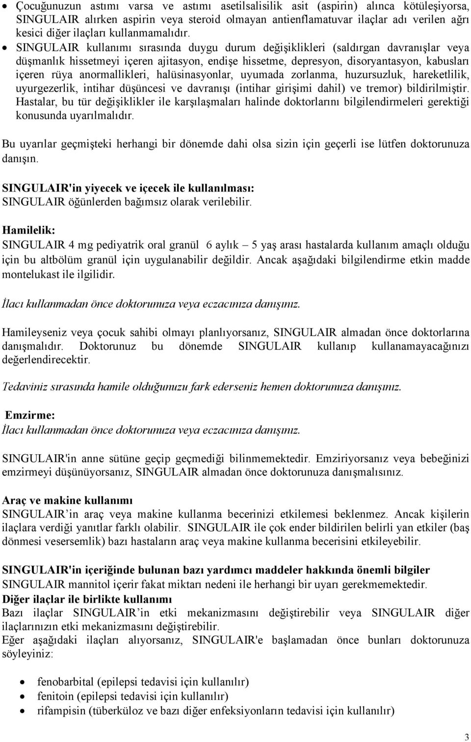 SINGULAIR kullanımı sırasında duygu durum değişiklikleri (saldırgan davranışlar veya düşmanlık hissetmeyi içeren ajitasyon, endişe hissetme, depresyon, disoryantasyon, kabusları içeren rüya