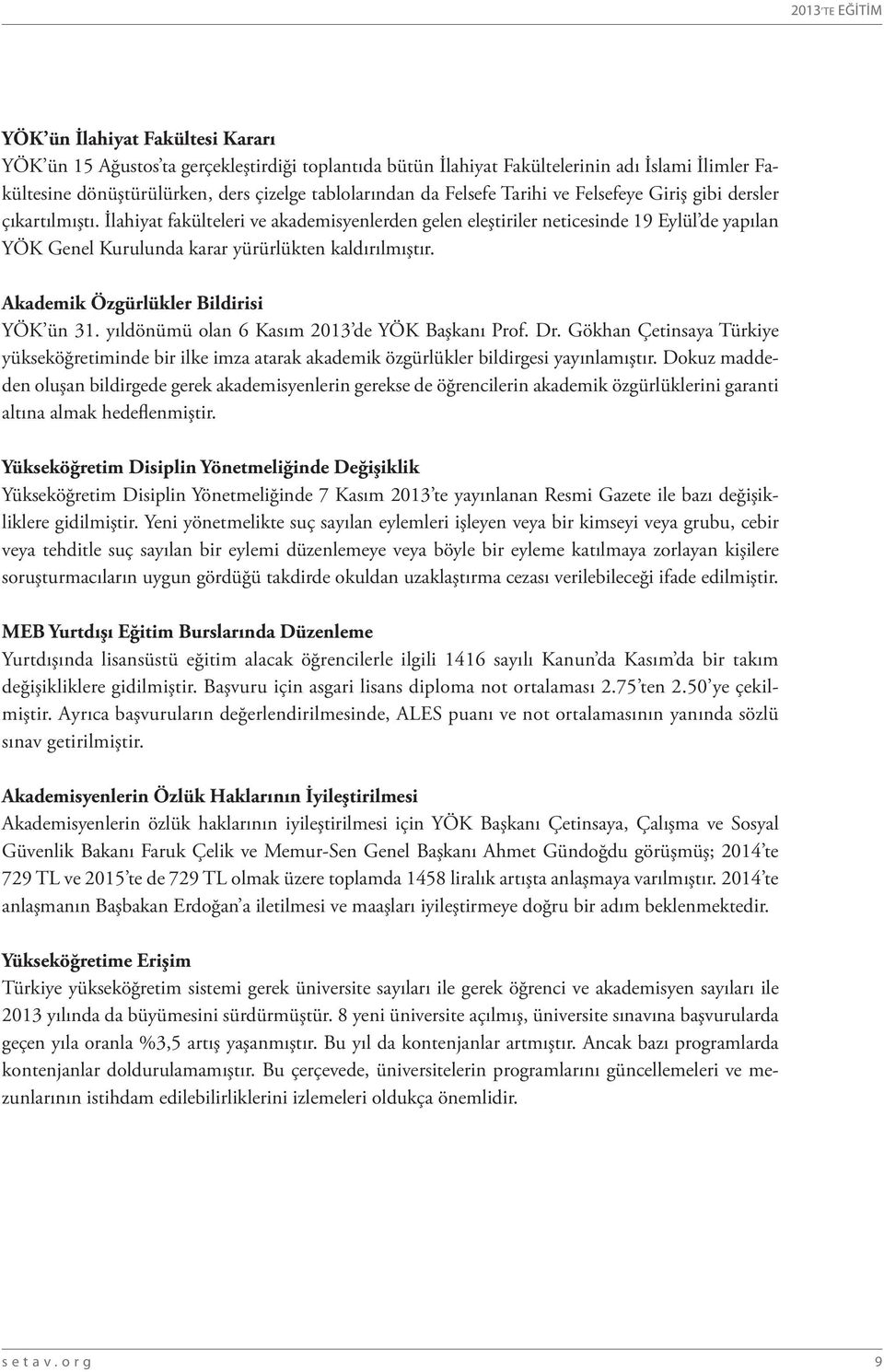 İlahiyat fakülteleri ve akademisyenlerden gelen eleştiriler neticesinde 19 Eylül de yapılan YÖK Genel Kurulunda karar yürürlükten kaldırılmıştır. Akademik Özgürlükler Bildirisi YÖK ün 31.