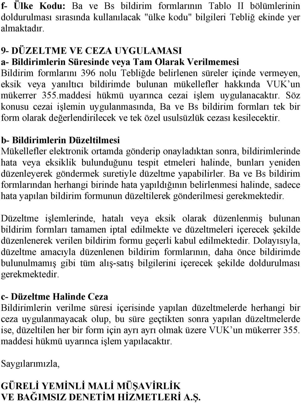 mükellefler hakkında VUK un mükerrer 355.maddesi hükmü uyarınca cezai işlem uygulanacaktır.