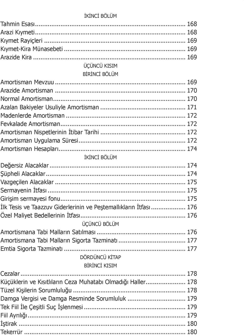 .. 172 Amortisman Uygulama Süresi... 172 Amortisman Hesapları... 174 İKİNCİ BÖLÜM Değersiz Alacaklar... 174 Şüpheli Alacaklar... 174 Vazgeçilen Alacaklar... 175 Sermayenin İtfası.