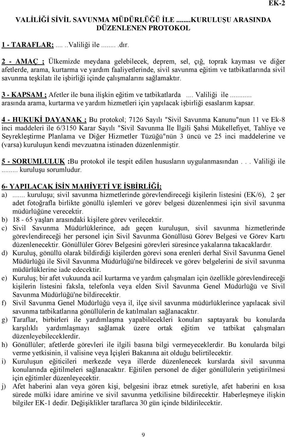 teşkilatı ile işbirliği içinde çalışmalarını sağlamaktır. 3 - KAPSAM ; Afetler ile buna ilişkin eğitim ve tatbikatlarda... Valiliği ile.