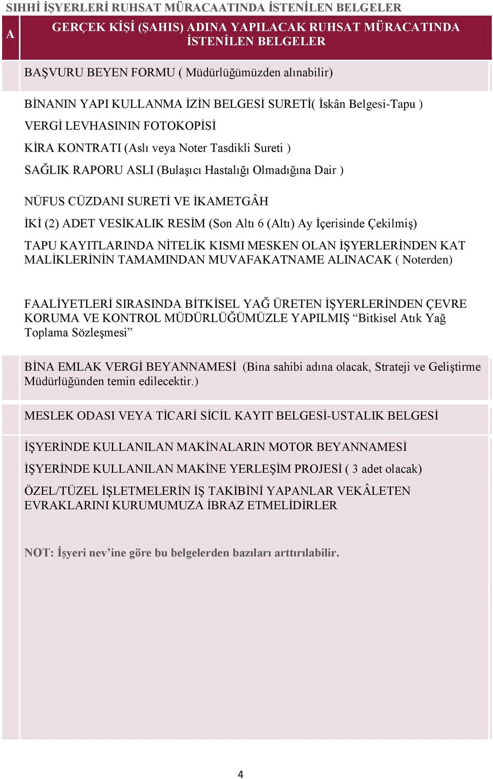 SURETĠ VE ĠKAMETGÂH ĠKĠ (2) ADET VESĠKALIK RESĠM (Son Altı 6 (Altı) Ay Ġçerisinde ÇekilmiĢ) TAPU KAYITLARINDA NĠTELĠK KISMI MESKEN OLAN ĠġYERLERĠNDEN KAT MALĠKLERĠNĠN TAMAMINDAN MUVAFAKATNAME