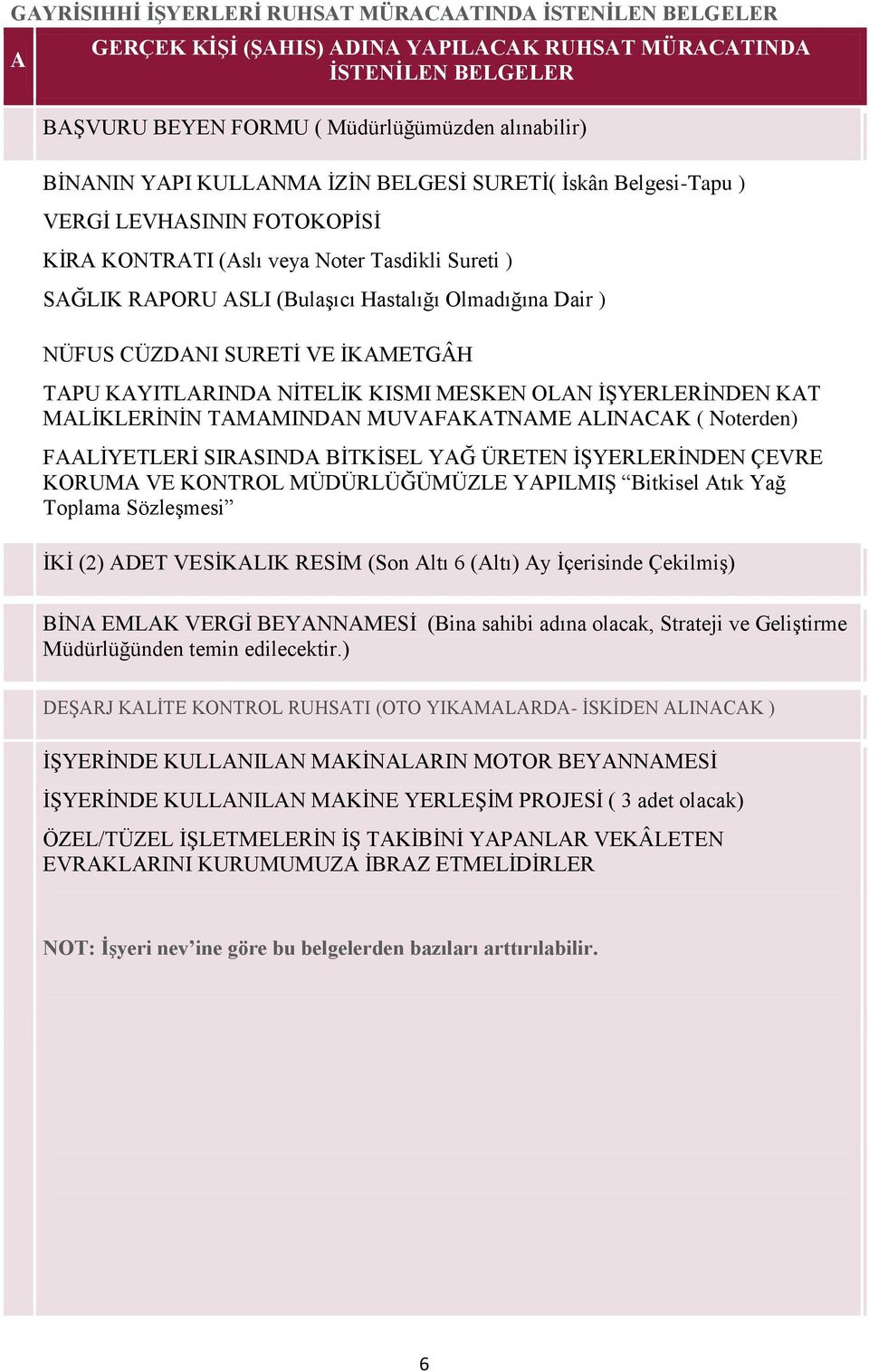 SURETĠ VE ĠKAMETGÂH TAPU KAYITLARINDA NĠTELĠK KISMI MESKEN OLAN ĠġYERLERĠNDEN KAT MALĠKLERĠNĠN TAMAMINDAN MUVAFAKATNAME ALINACAK ( Noterden) FAALĠYETLERĠ SIRASINDA BĠTKĠSEL YAĞ ÜRETEN ĠġYERLERĠNDEN