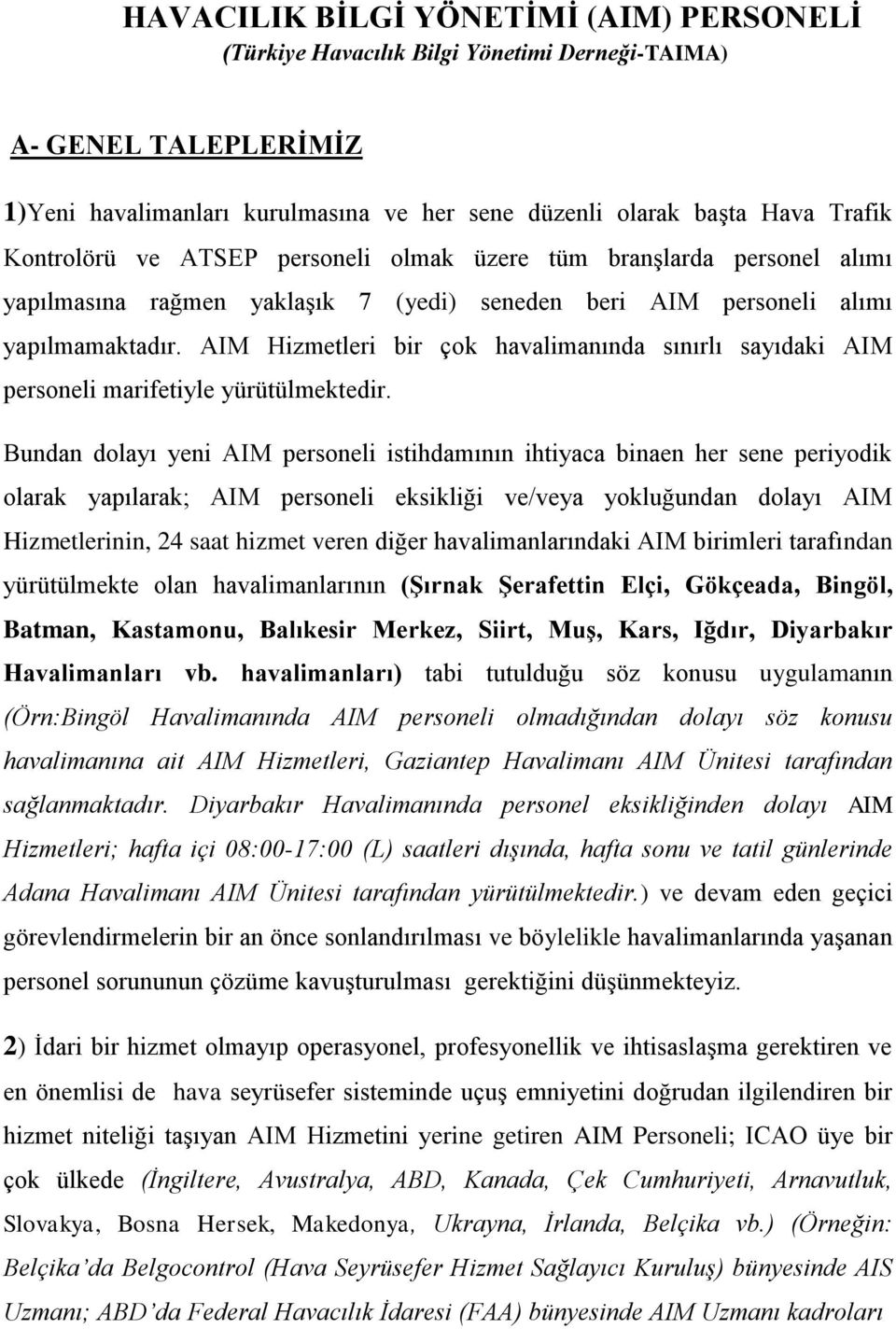 AIM Hizmetleri bir çok havalimanında sınırlı sayıdaki AIM personeli marifetiyle yürütülmektedir.