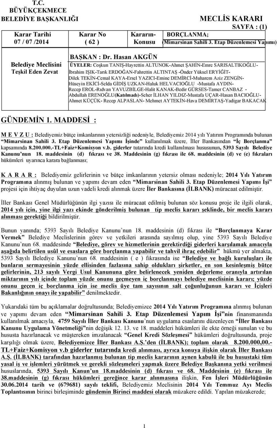 Etap Düzenlemesi Yapımı İşinde kullanılmak üzere, İller Bankasından İç Borçlanma kapsamında 8.200.000.-TL+Faiz+Komisyon v.b.