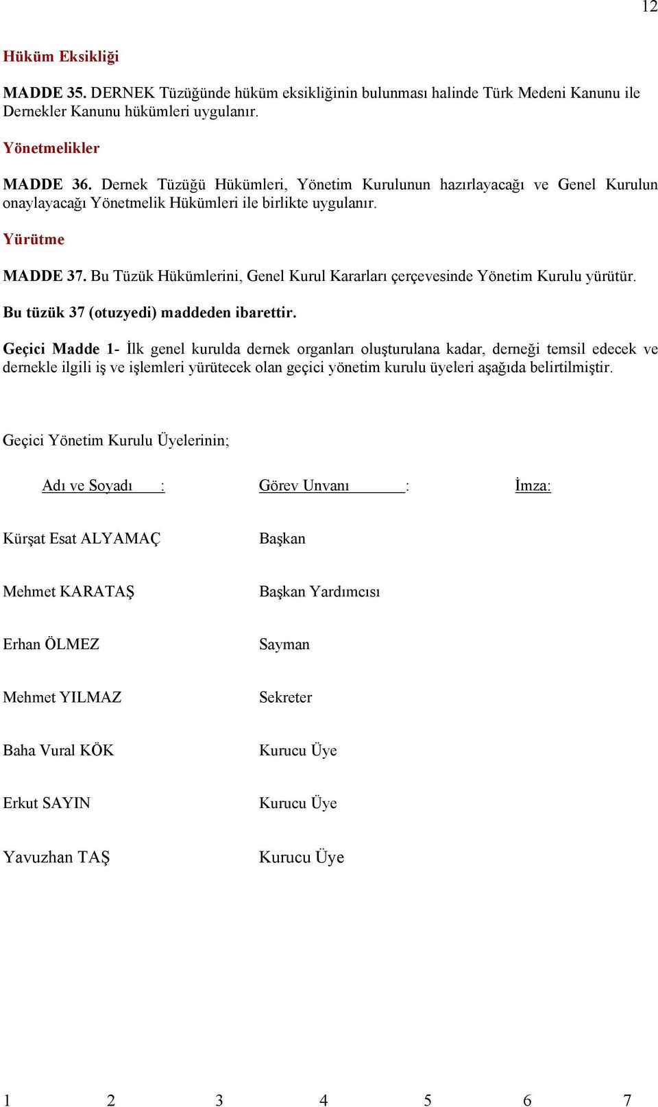 Bu Tüzük Hükümlerini, Genel Kurul Kararları çerçevesinde Yönetim Kurulu yürütür. Bu tüzük 37 (otuzyedi) maddeden ibarettir.