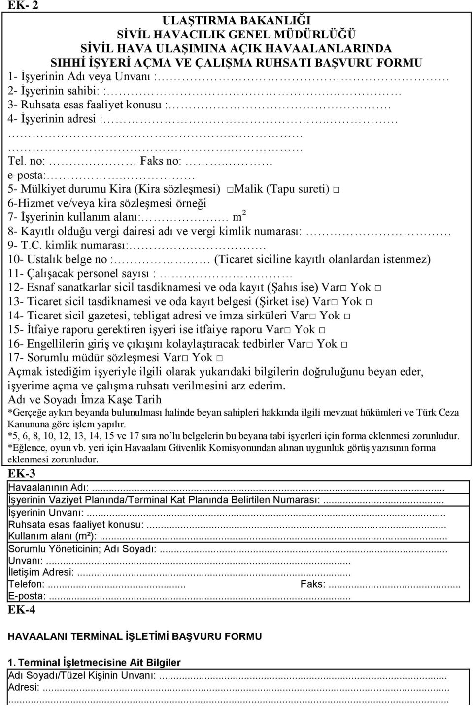 5- Mülkiyet durumu Kira (Kira sözleşmesi) Malik (Tapu sureti) 6-Hizmet ve/veya kira sözleşmesi örneği 7- İşyerinin kullanım alanı:.