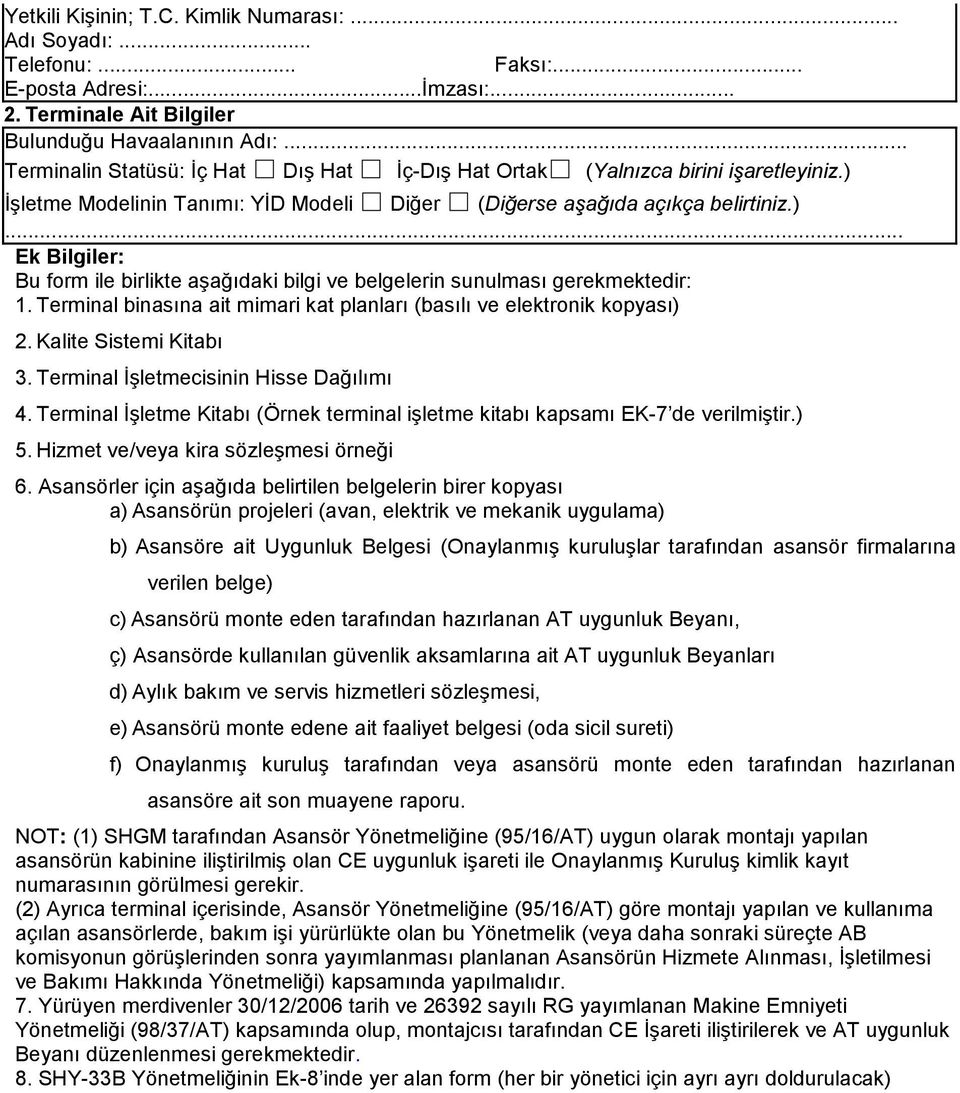 Terminal binasına ait mimari kat planları (basılı ve elektronik kopyası) 2. Kalite Sistemi Kitabı 3. Terminal İşletmecisinin Hisse Dağılımı 4.