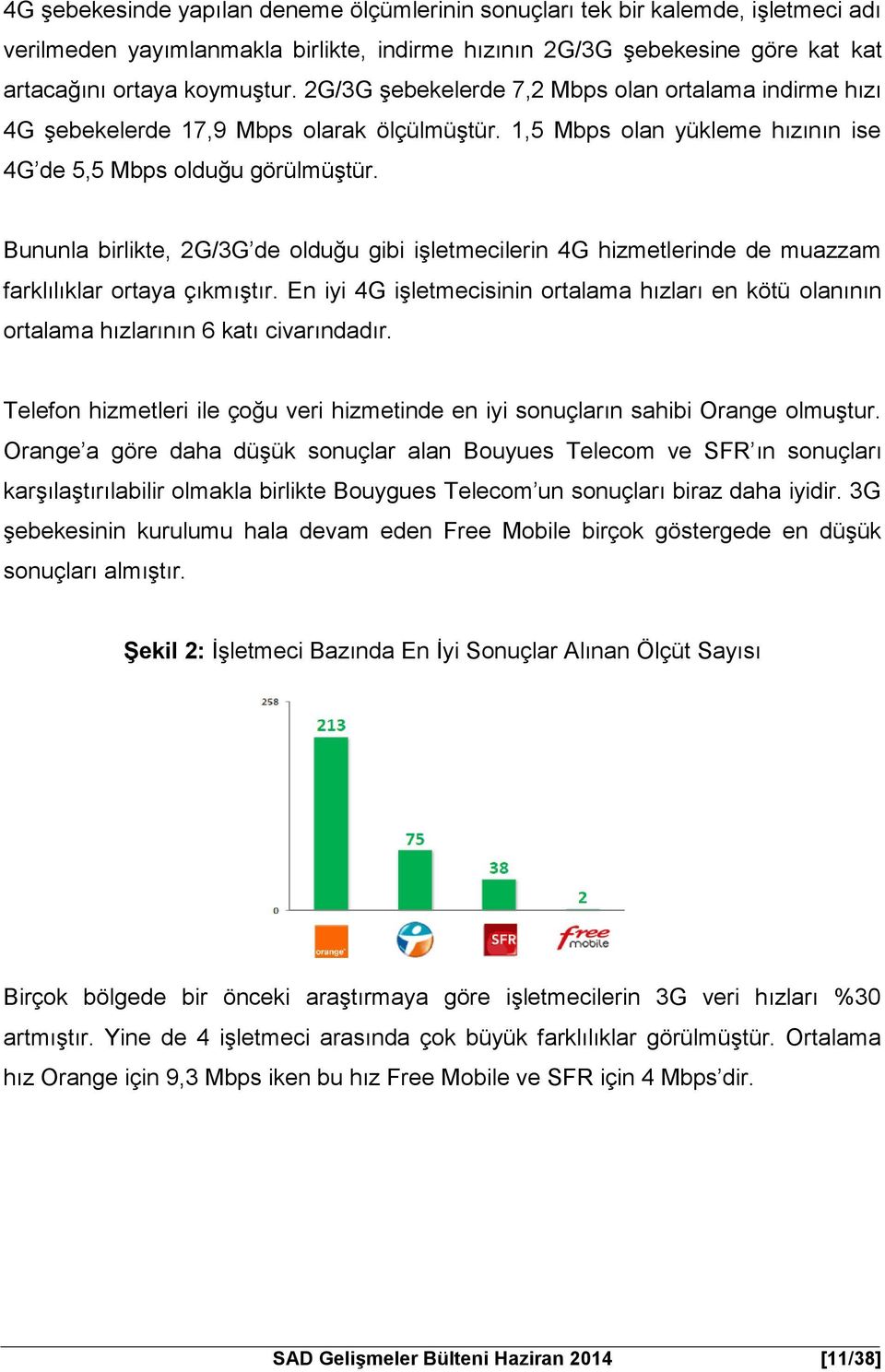 Bununla birlikte, 2G/3G de olduğu gibi işletmecilerin 4G hizmetlerinde de muazzam farklılıklar ortaya çıkmıştır.