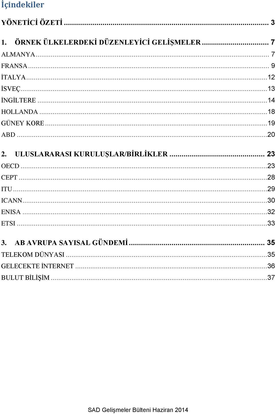 ULUSLARARASI KURULUŞLAR/BİRLİKLER... 23 OECD...23 CEPT...28 ITU...29 ICANN...30 ENISA...32 ETSI...33 3.