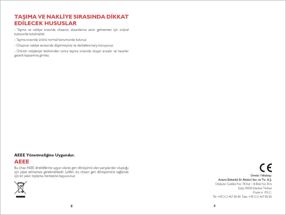 - Ürünün müşteriye tesliminden sonra taşıma sırasında oluşan arızalar ve hasarlar garanti kapsamına girmez. AEEE Yönetmeliğine Uygundur.