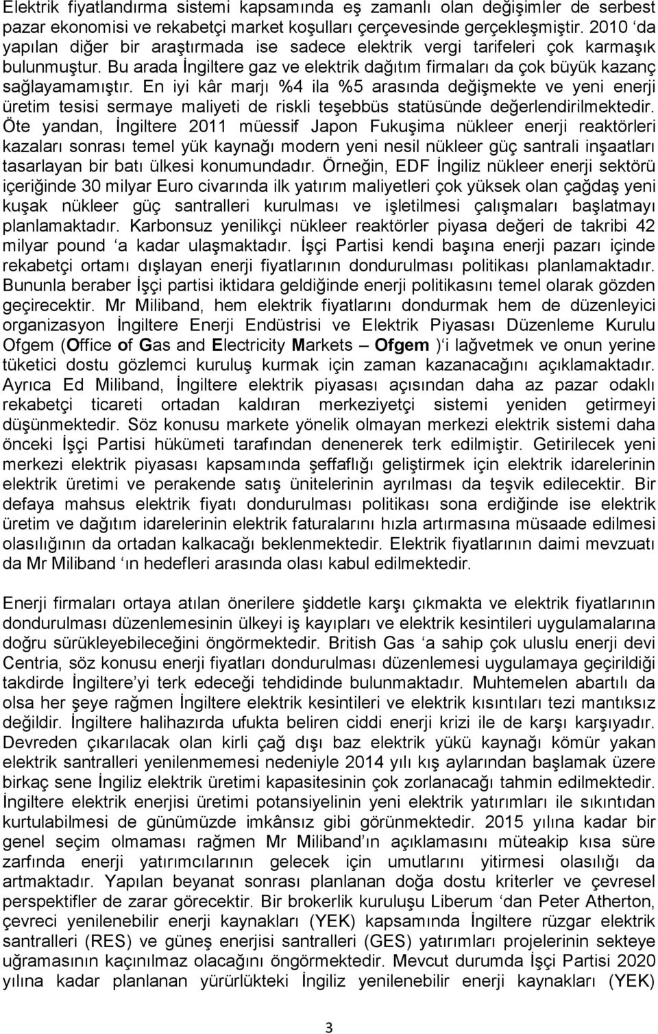 En iyi kâr marjı %4 ila %5 arasında değişmekte ve yeni enerji üretim tesisi sermaye maliyeti de riskli teşebbüs statüsünde değerlendirilmektedir.