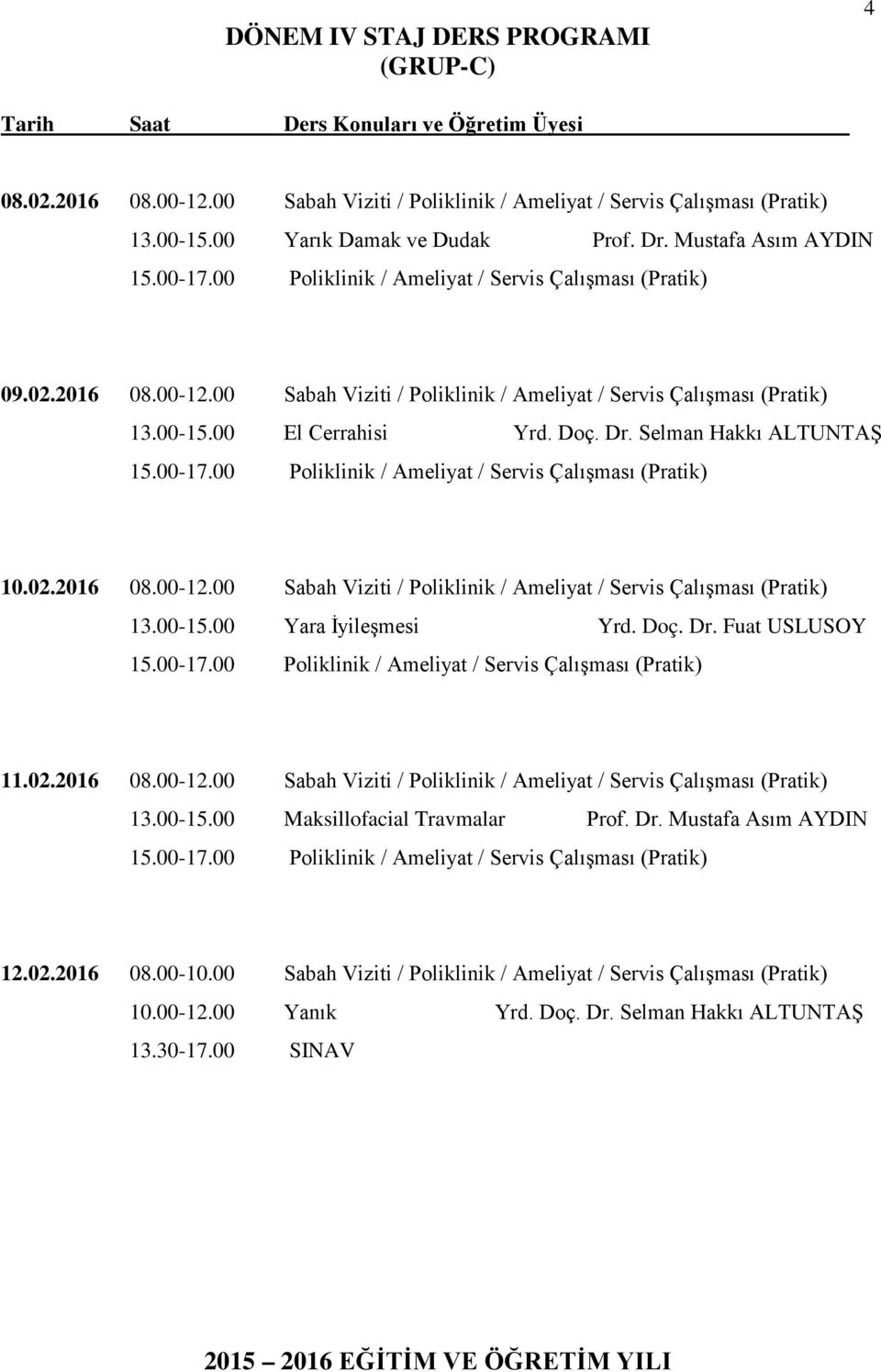 00 Sabah Viziti / Poliklinik / Ameliyat / Servis Çalışması (Pratik) 10.02.2016 08.00-12.