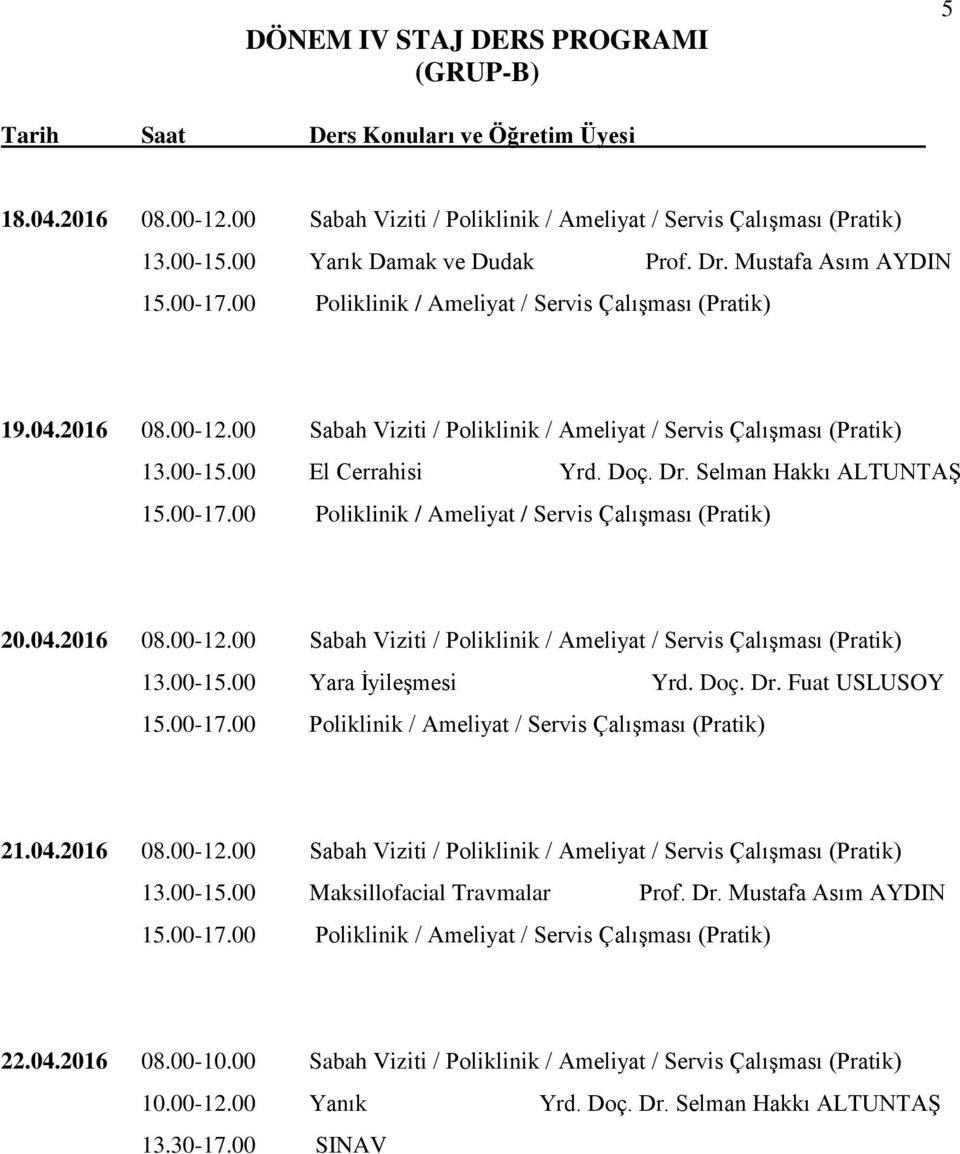 00 Sabah Viziti / Poliklinik / Ameliyat / Servis Çalışması (Pratik) 20.04.2016 08.00-12.