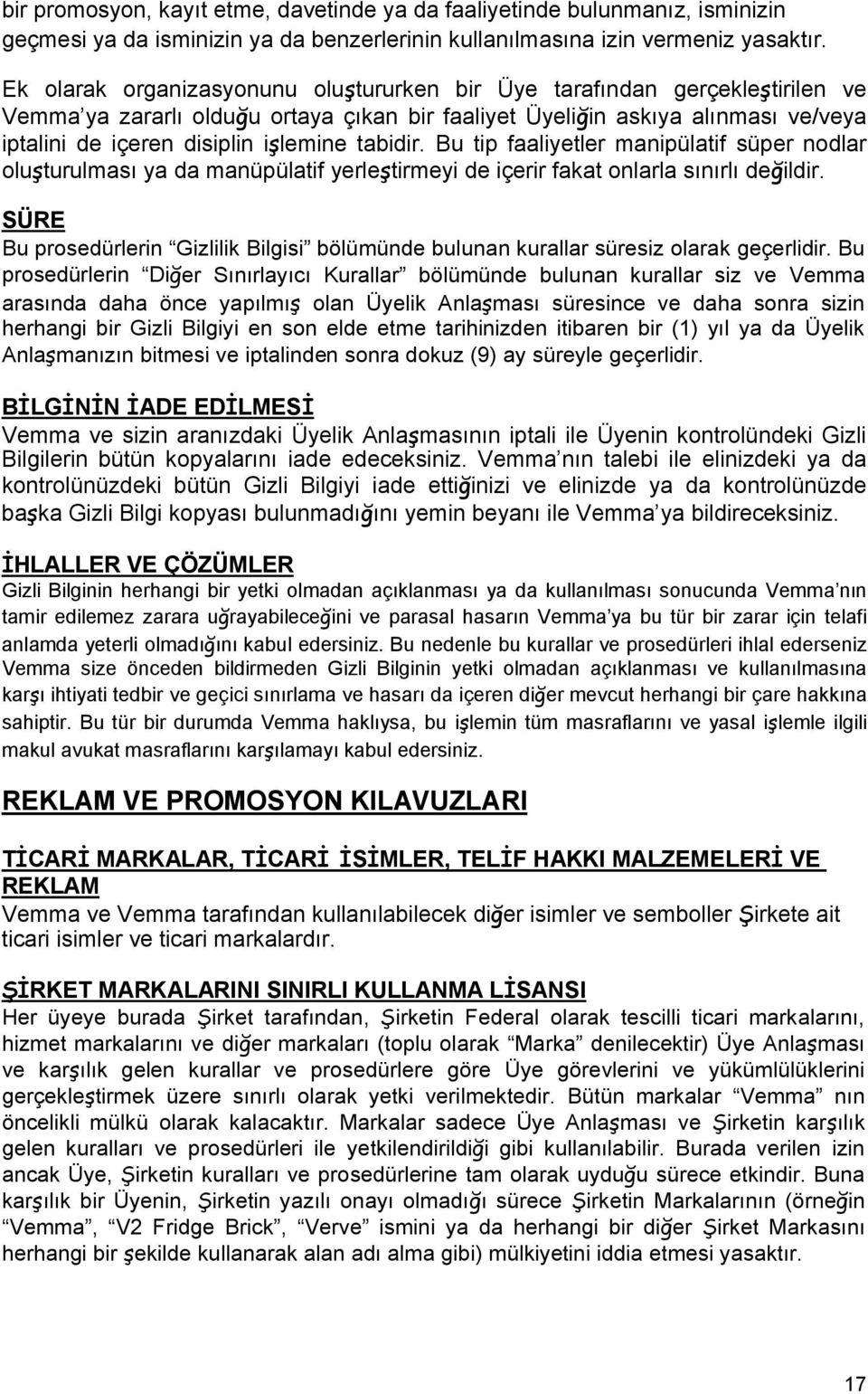 tabidir. Bu tip faaliyetler manipülatif süper nodlar oluşturulması ya da manüpülatif yerleştirmeyi de içerir fakat onlarla sınırlı değildir.