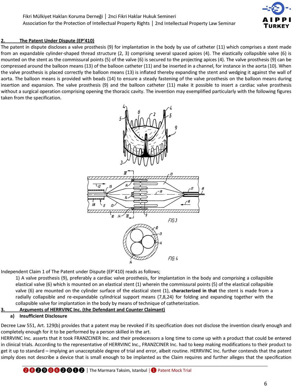 The elastically collapsible valve (6) is mounted on the stent as the commissural points (5) of the valve (6) is secured to the projecting apices (4).