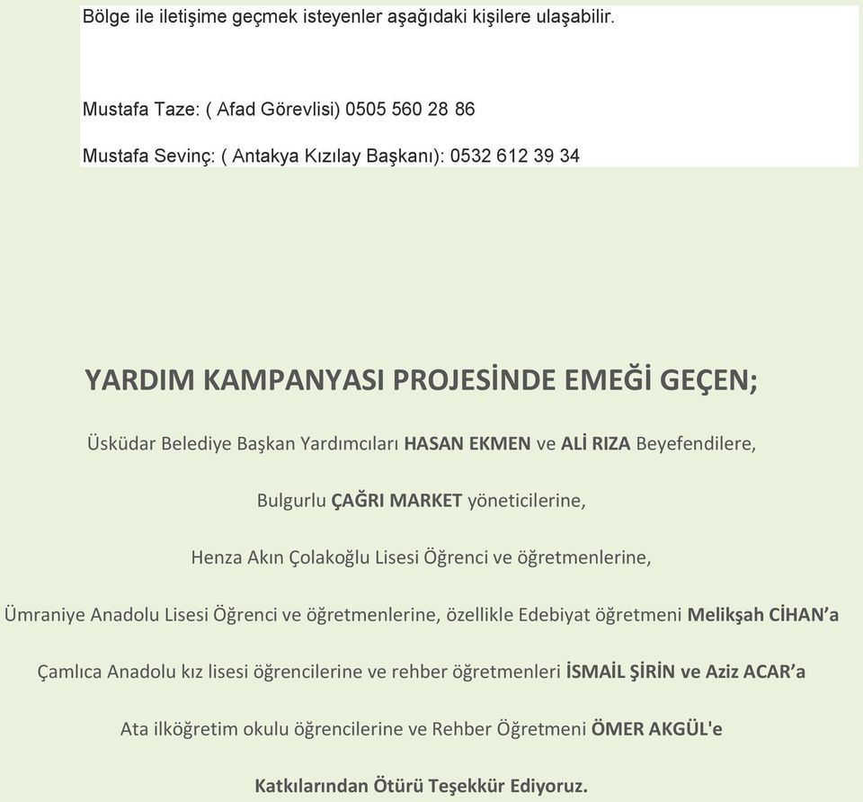 Başkan Yardımcıları HASAN EKMEN ve ALİ RIZA Beyefendilere, Bulgurlu ÇAĞRI MARKET yöneticilerine, Henza Akın Çolakoğlu Lisesi Öğrenci ve öğretmenlerine, Ümraniye Anadolu