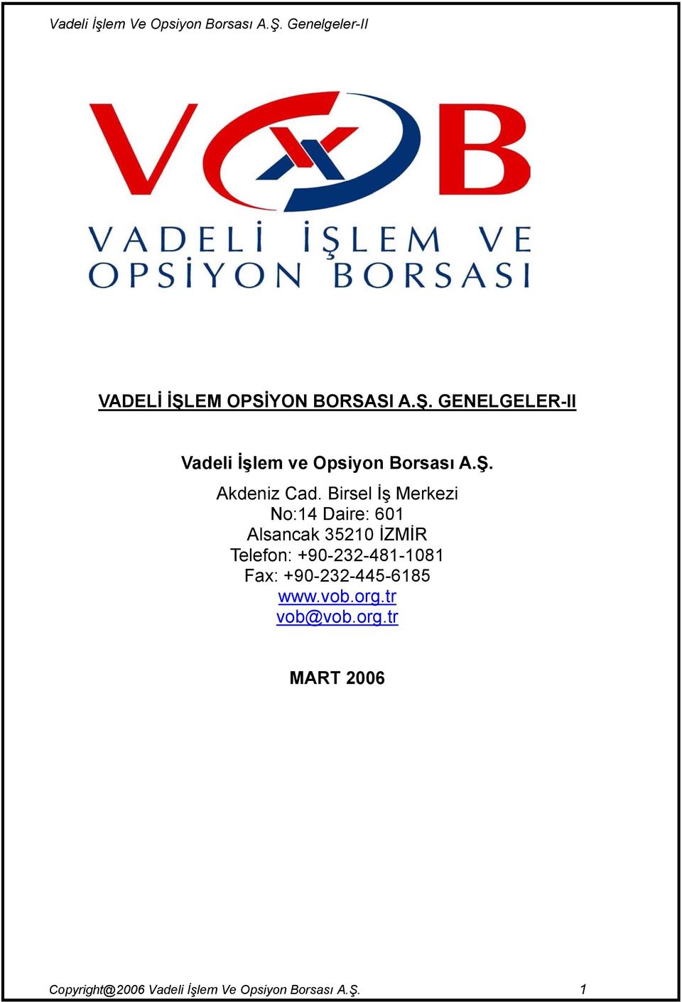 Birsel İş Merkezi No:14 Daire: 601 Alsancak 35210 İZMİR Telefon: