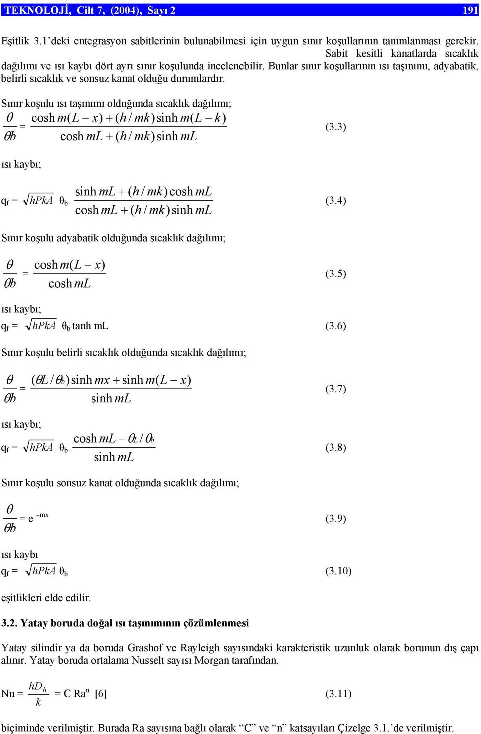 Sınır koşulu ısı taşınımı olduğunda sıcaklık dağılımı; θ cosh m( L x) + ( h / mk)sinh m( L k) = cosh + ( h / mk)sinh θb (3.3) ısı kaybı; sinh + ( h / mk)cosh q f = hpka θ b cosh + ( h / mk)sinh (3.