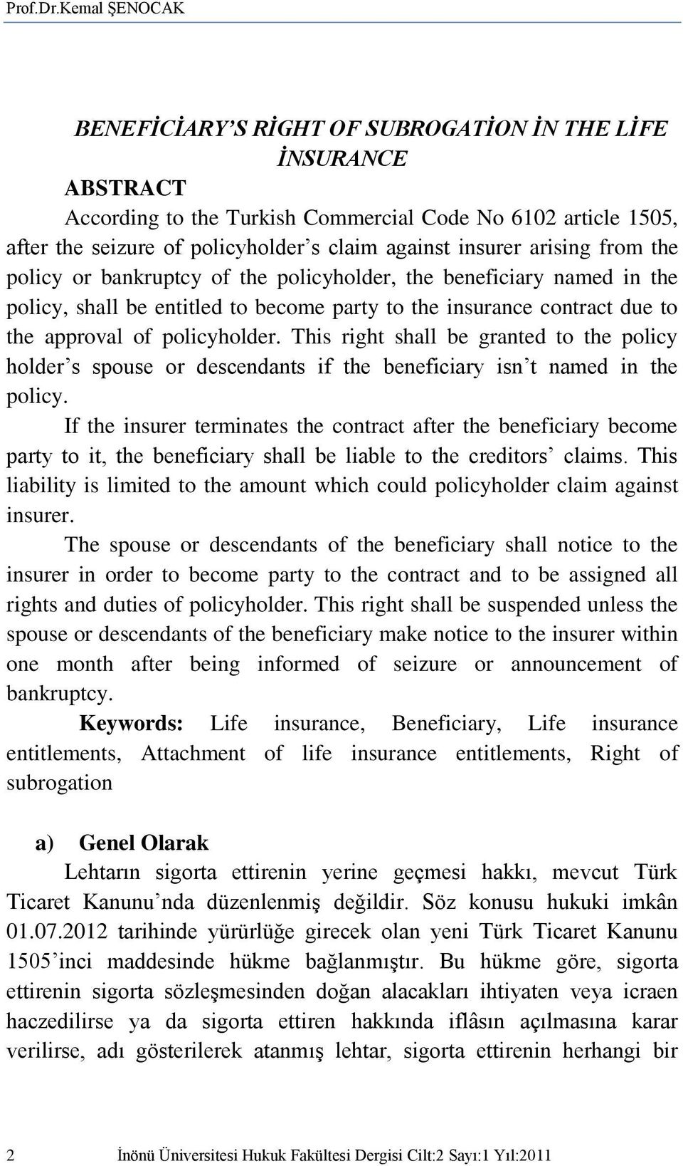insurer arising from the policy or bankruptcy of the policyholder, the beneficiary named in the policy, shall be entitled to become party to the insurance contract due to the approval of policyholder.