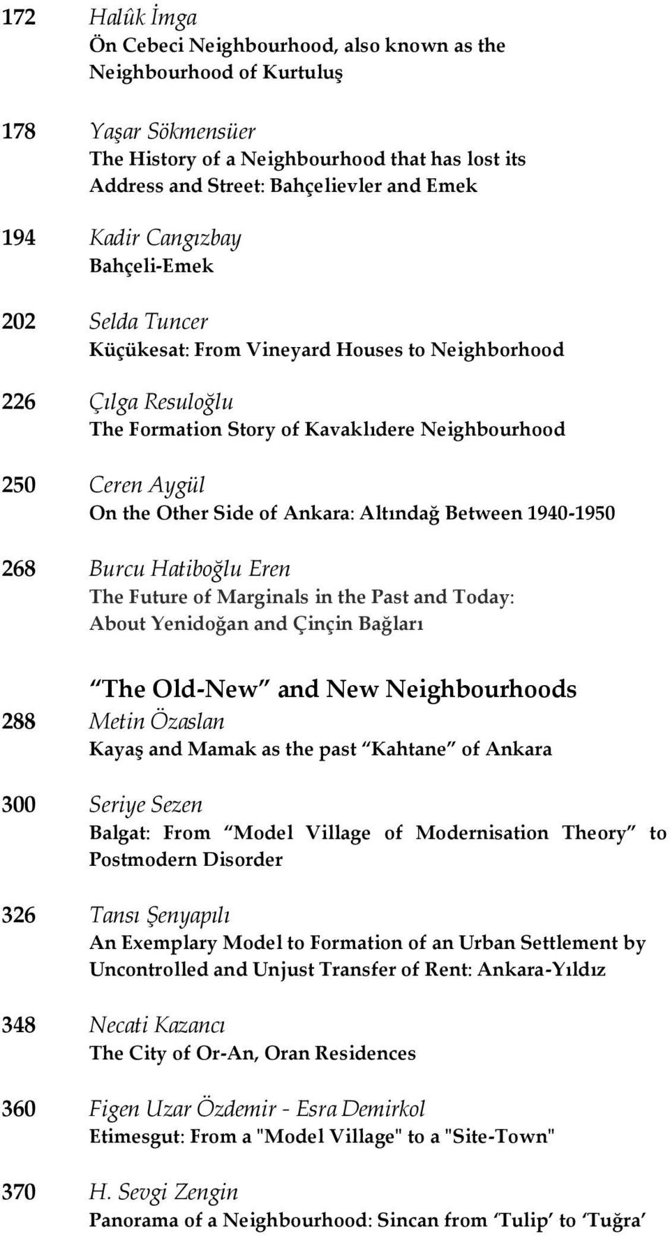 Ankara: Altındağ Between 1940-1950 268 Burcu Hatiboğlu Eren The Future of Marginals in the Past and Today: About Yenidoğan and Çinçin Bağları The Old-New and New Neighbourhoods 288 Metin Özaslan