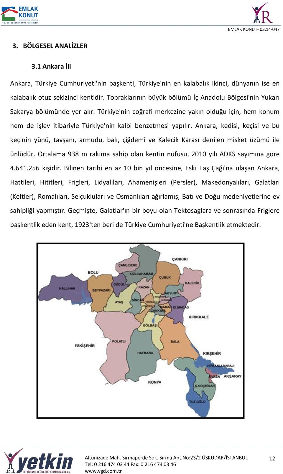 Türkiye'nin coğrafi merkezine yakın olduğu için, hem konum hem de işlev itibariyle Türkiye'nin kalbi benzetmesi yapılır.