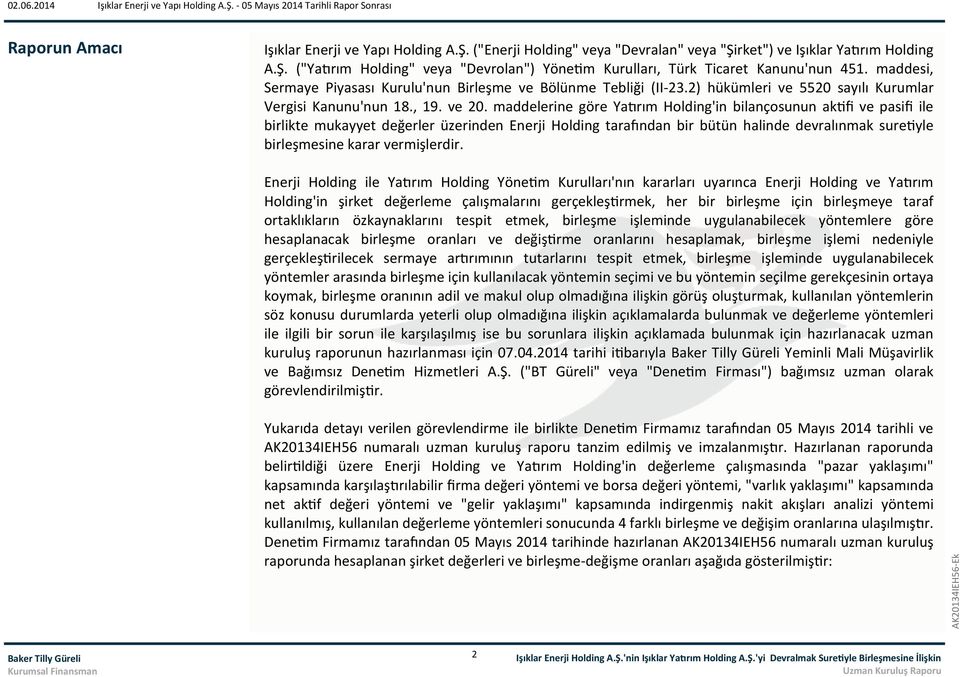 maddelerine göre Yatırım Holding'in bilançosunun aktifi ve pasifi ile birlikte mukayyet değerler üzerinden Enerji Holding tarafından bir bütün halinde devralınmak suretiyle birleşmesine karar