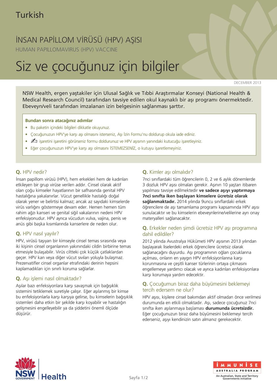 Bundan sonra atacağınız adımlar Bu paketin içindeki bilgileri dikkatle okuyunuz. Çocuğunuzun HPV ye karşı aşı olmasını isterseniz, Aşı İzin Formu nu doldurup okula iade ediniz.