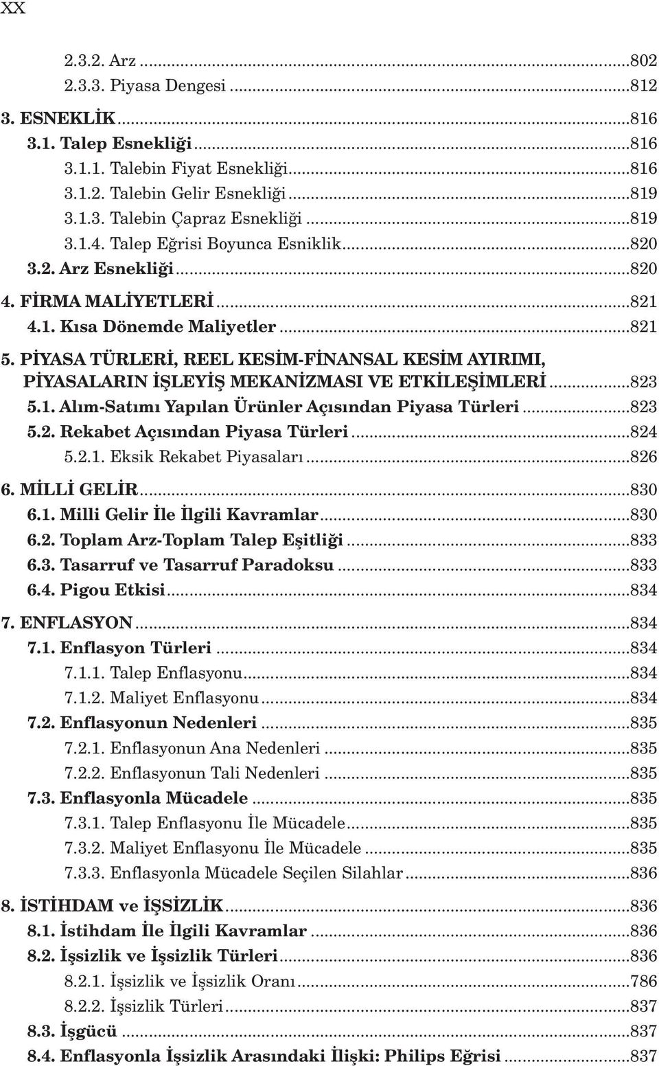 P YASA TÜRLER, REEL KES M-F NANSAL KES M AYIRIMI, P YASALARIN filey fi MEKAN ZMASI VE ETK LEfi MLER...823 5.1. Al m-sat m Yap lan Ürünler Aç s ndan Piyasa Türleri...823 5.2. Rekabet Aç s ndan Piyasa Türleri.